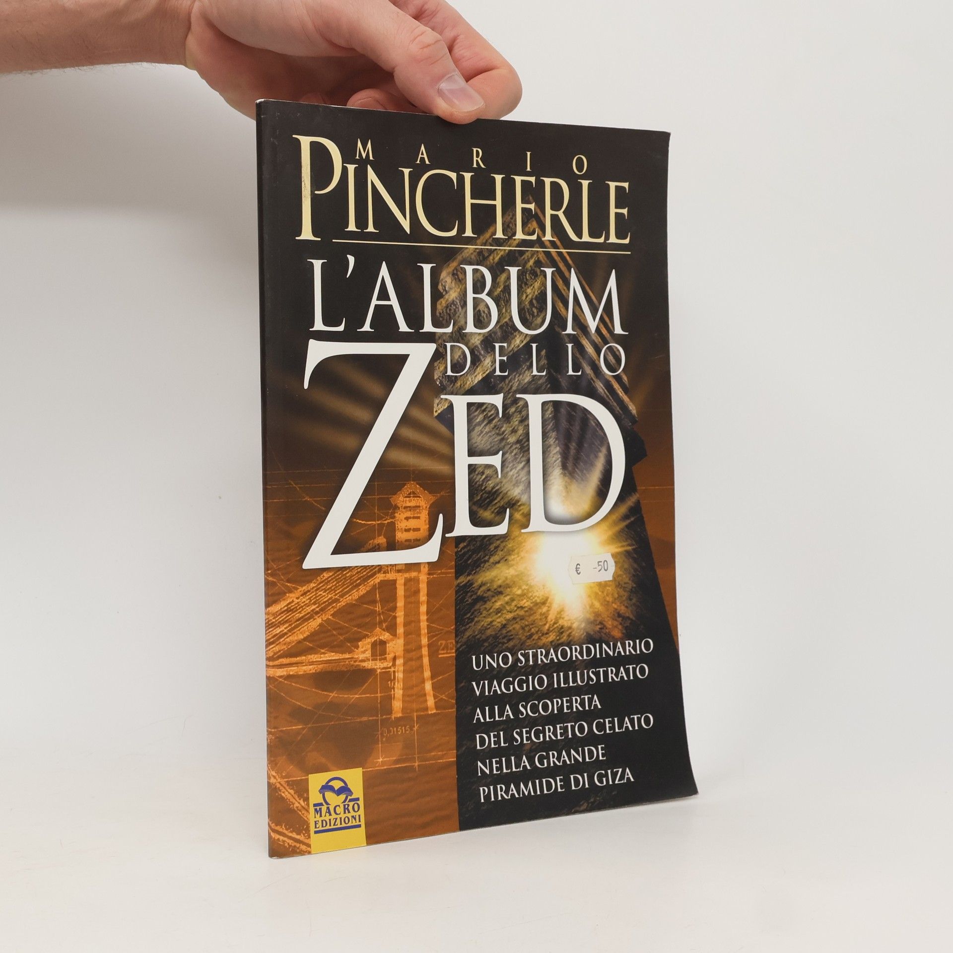 Mario Pincherle Album dello Zed. Uno straordinario viaggio illustrato alla scoperta del segreto celato nella grande Piramide di Giza