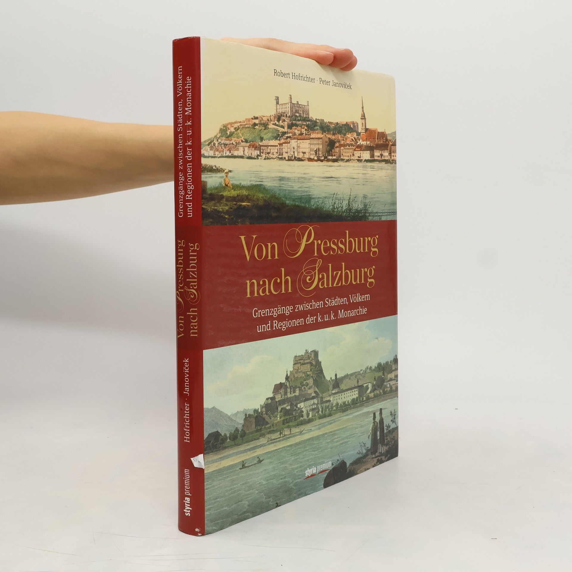 Robert Hofrichter Von Pressburg nach Salzburg : Grenzgänge zwischen Städten, Völkern und Regionen der k.u.k. Monarchie