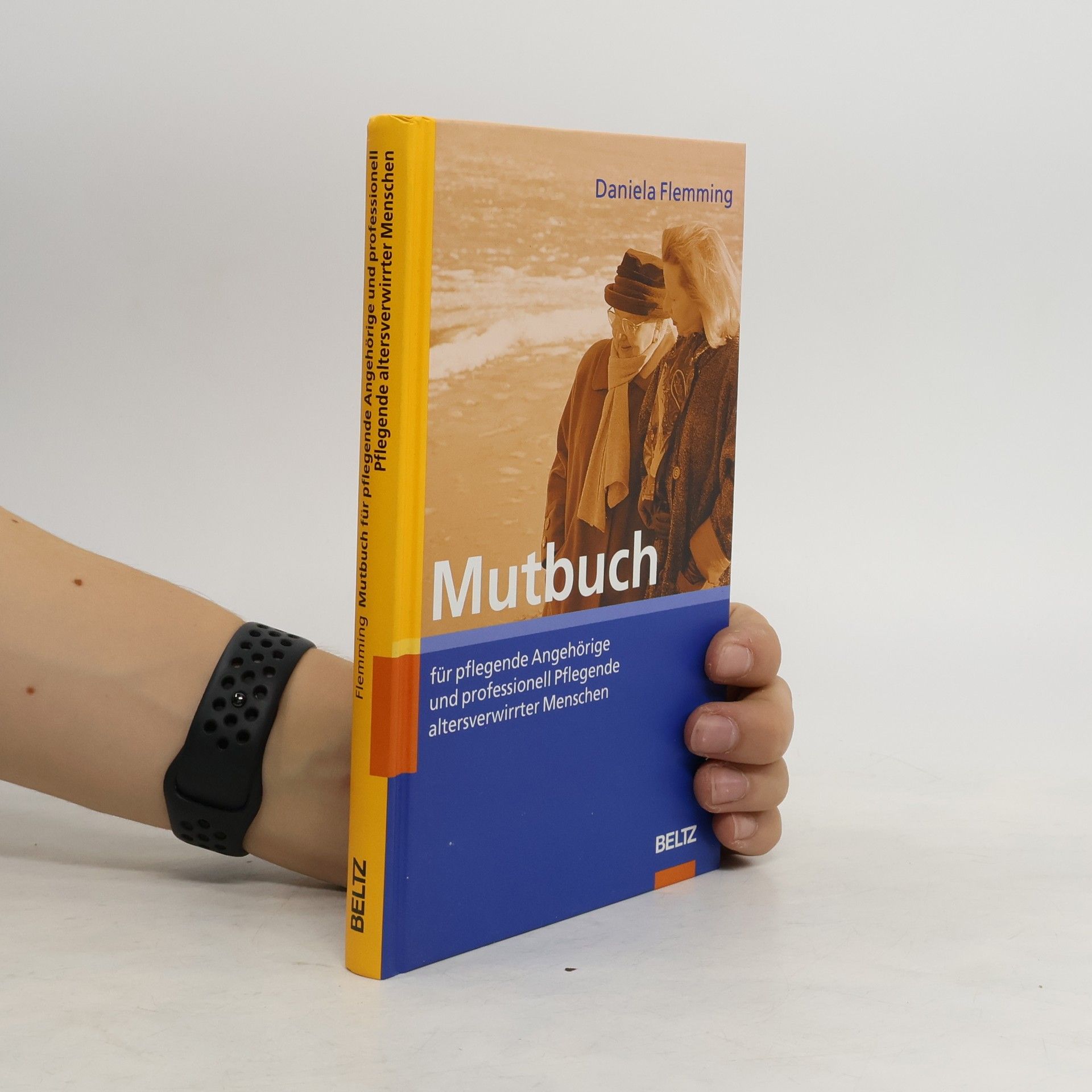 Daniela Flemming Mutbuch für pflegende Angehörige und professionell Pflegende altersverwirrter Menschen