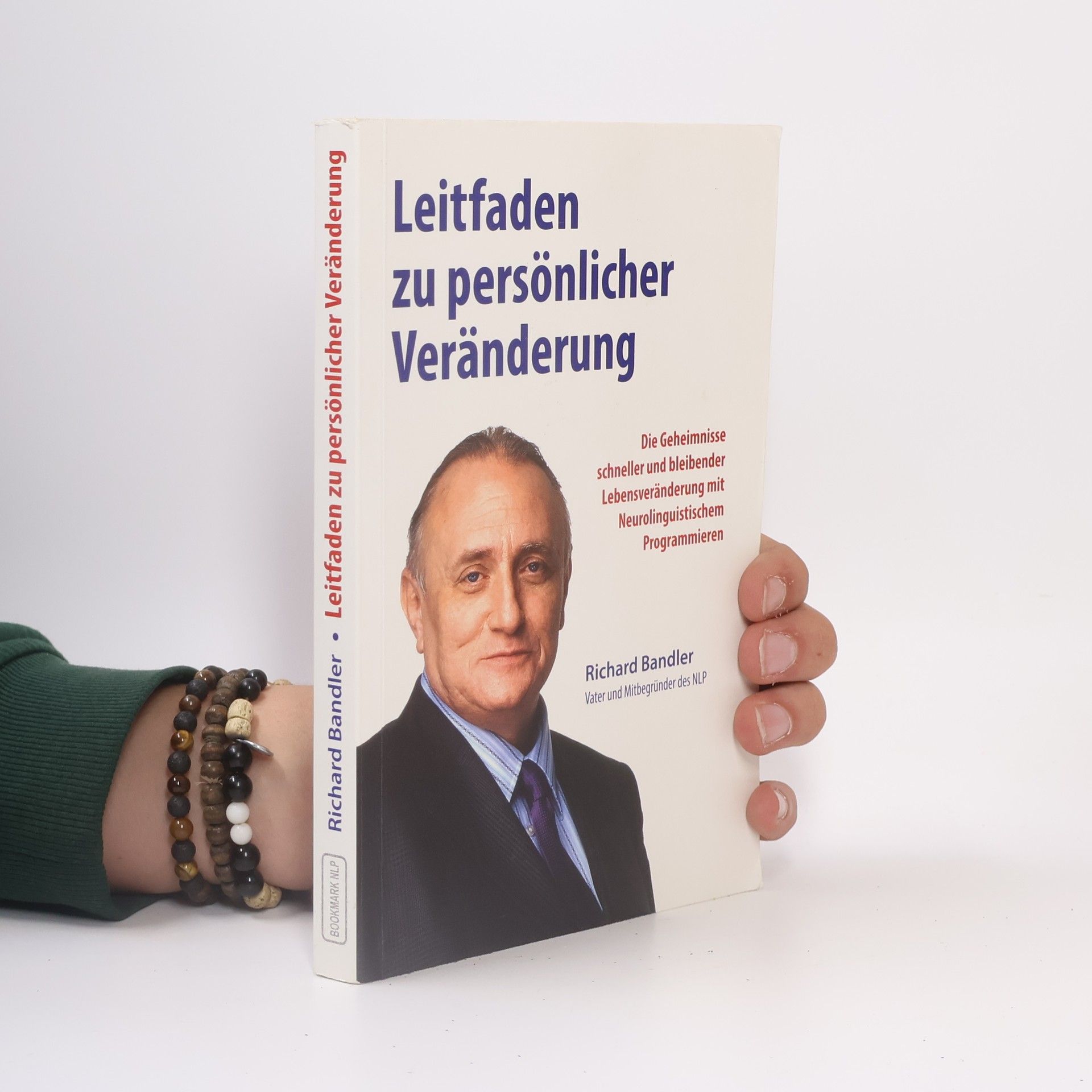 Richard Bandler Richard Bandlerś Leitfaden zu persönlicher Veränderung