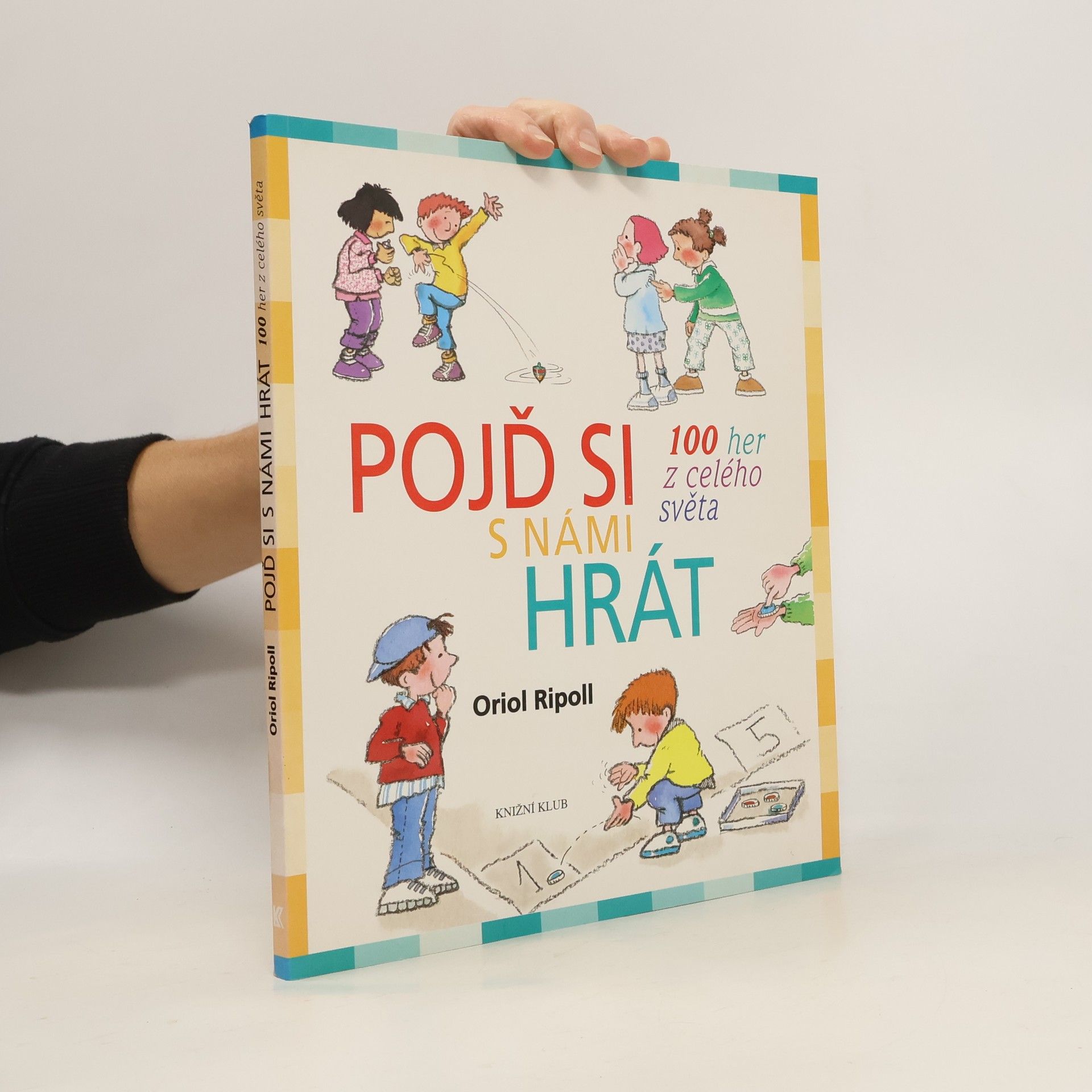 Oriol Ripoll Pojď si s námi hrát : 100 her z celého světa