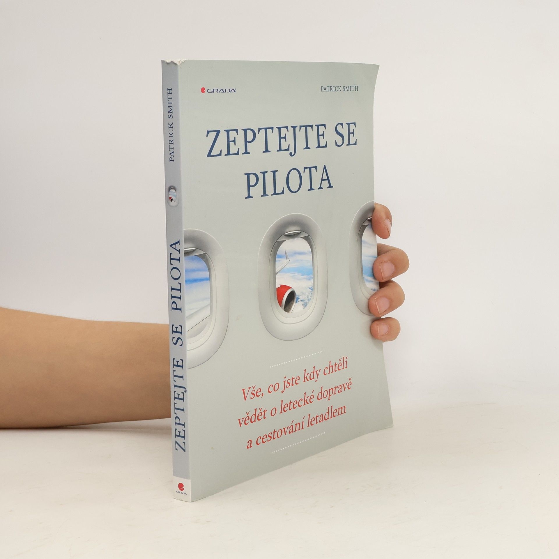 Patrick Smith Zeptejte se pilota: Vše, co jste kdy chtěli vědět o letecké dopravě a cestování letadlem