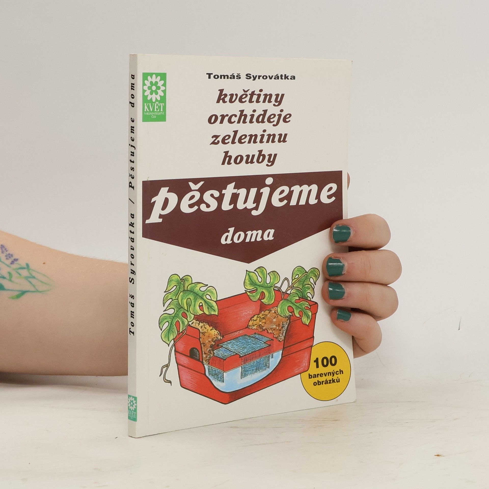 Tomáš Syrovátka Květiny, orchideje, zeleninu, houby pěstujeme doma