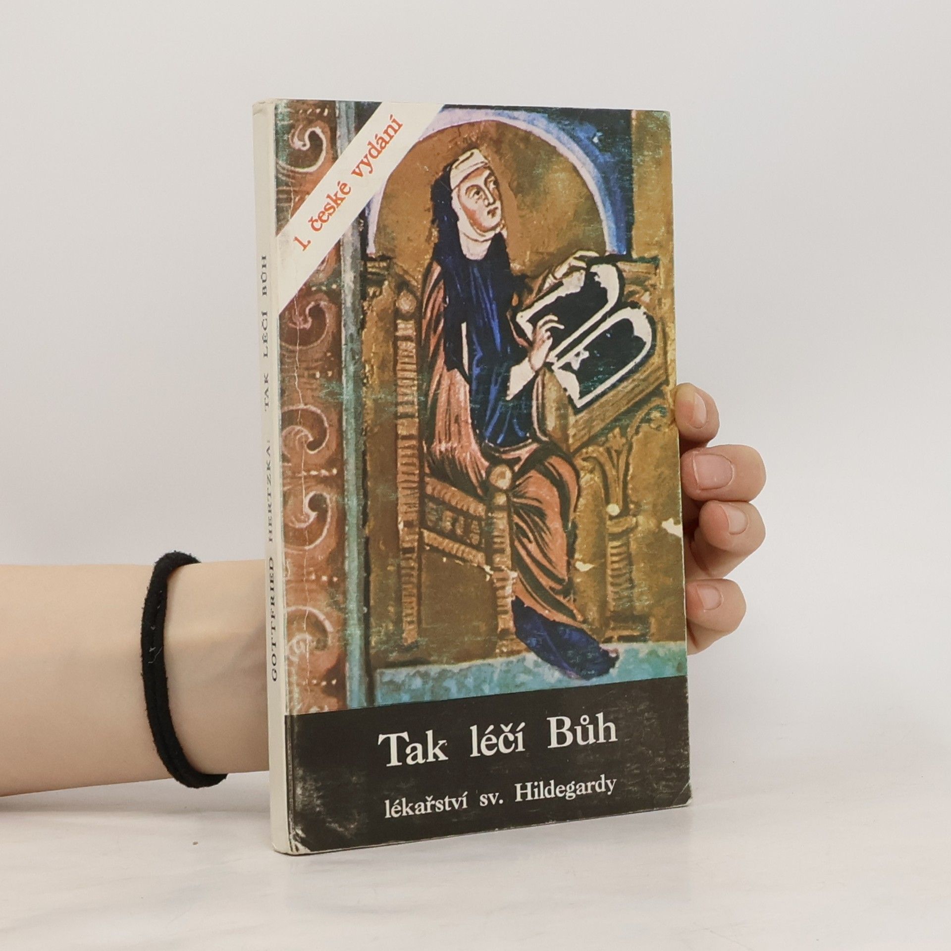 Gottfried Hertzka Tak léčí Bůh. Lékařství sv. Hildegardy z Bingenu