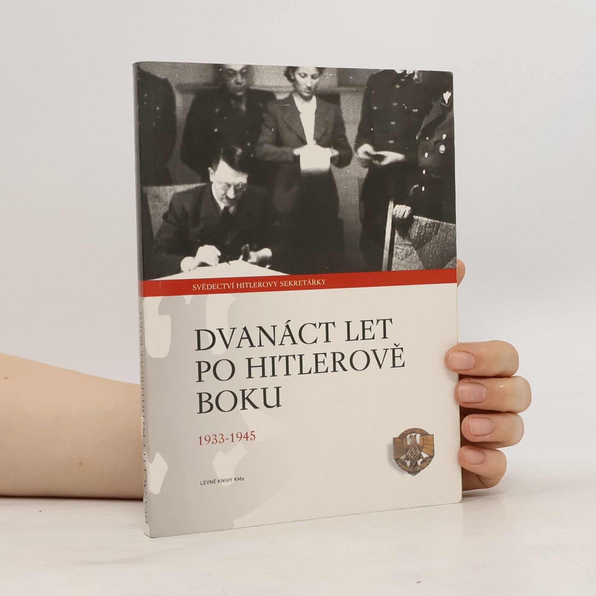 Dvanáct let po Hitlerově boku. 1933-1945