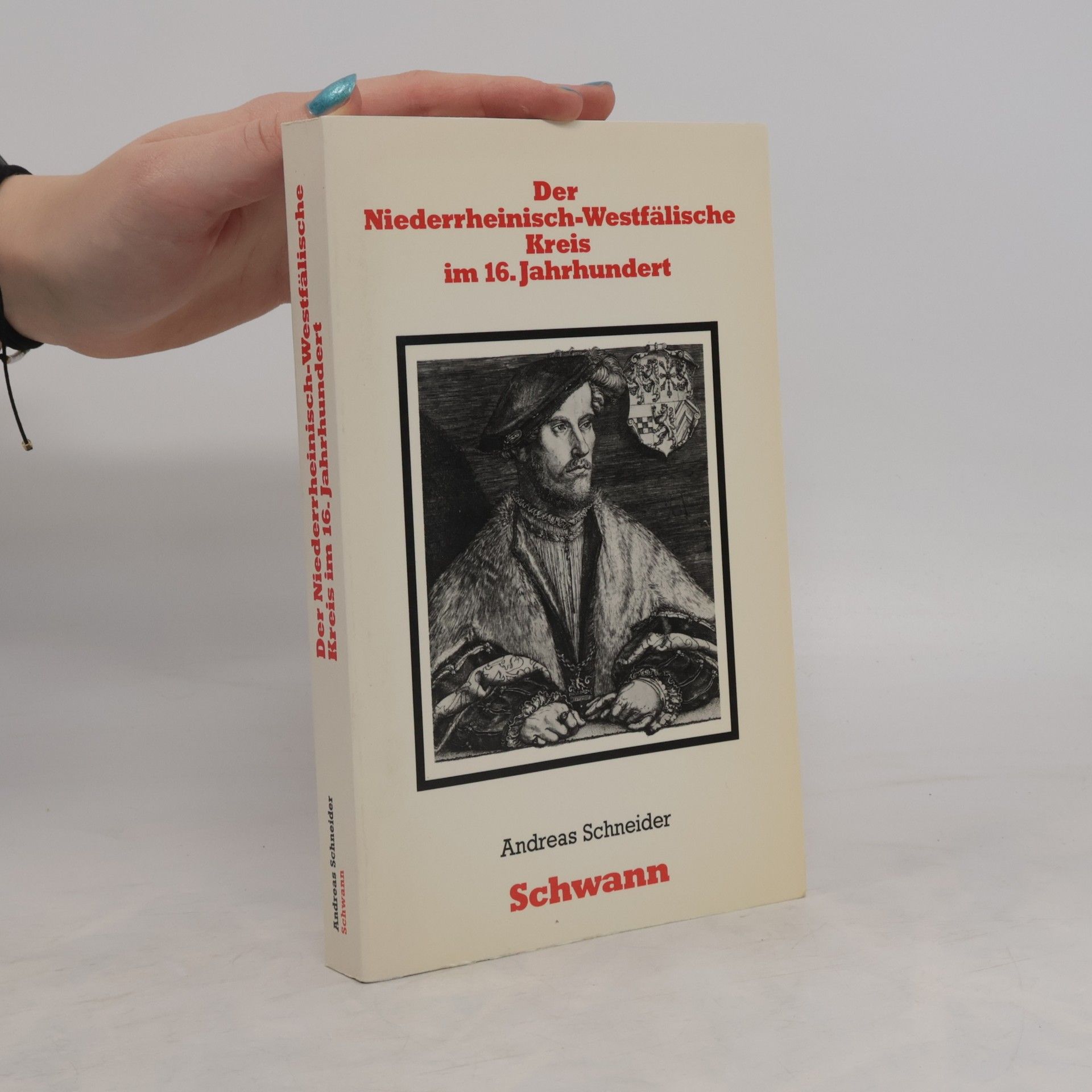 Andreas Schneider-Neureither Der Niederrheinisch-Westfälische Kreis im 16. Jahrhundert