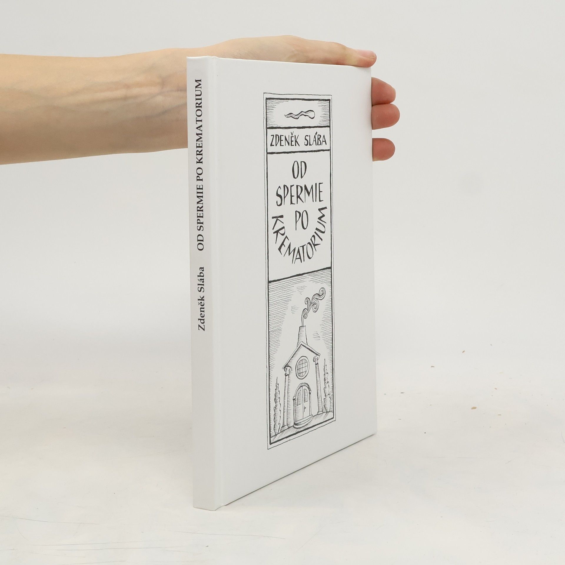 Zdeněk Slába Od spermie po krematorium