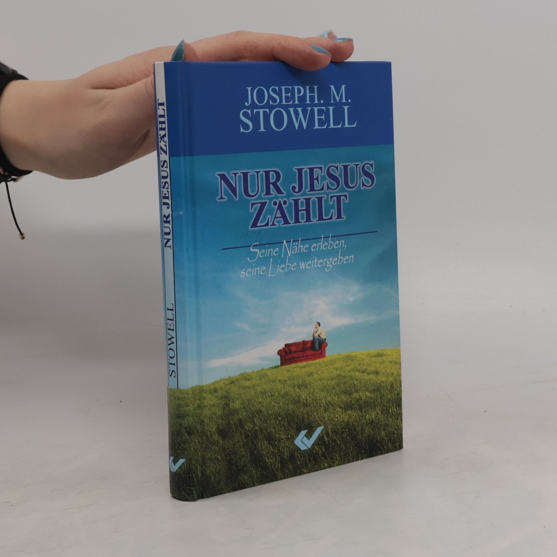 Joseph M Stowell Nur Jesus zählt: Seine Nähe erleben, seine Liebe weitergeben