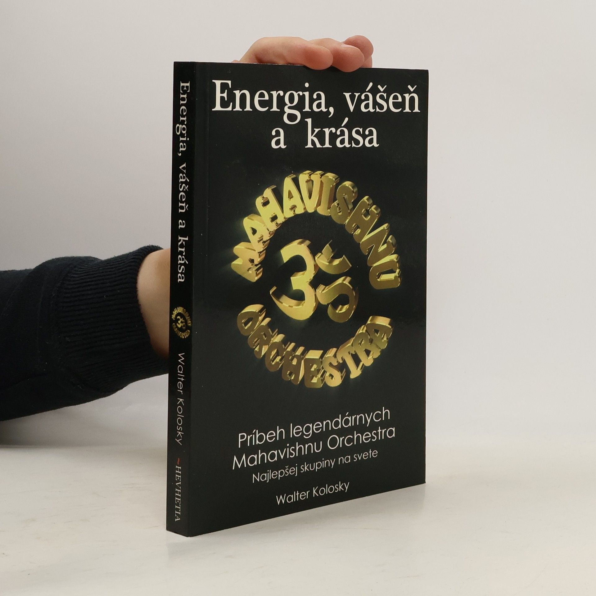 Walter Kolosky Energia, vášeň a krása : príbeh legendárnych Mahavishnu Orchestra - najlepšej skupiny na svete