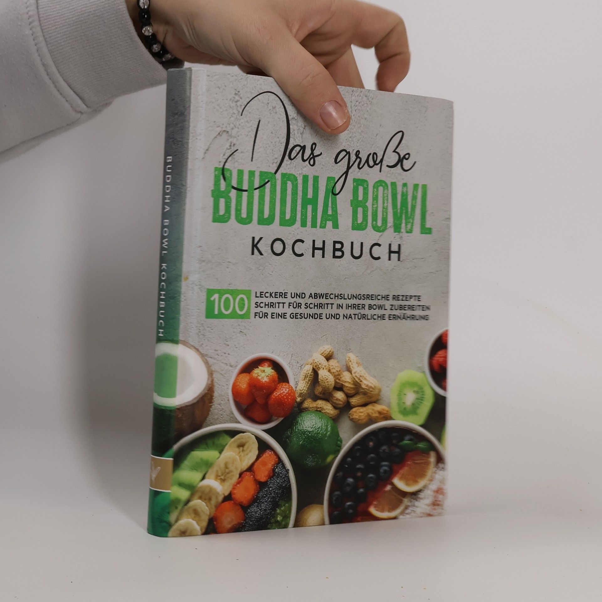 Various authors Das große Buddha Bowl Kochbuch: 100 leckere und abwechslungsreiche Rezepte Schritt für Schritt zubereiten für eine gesunde und n