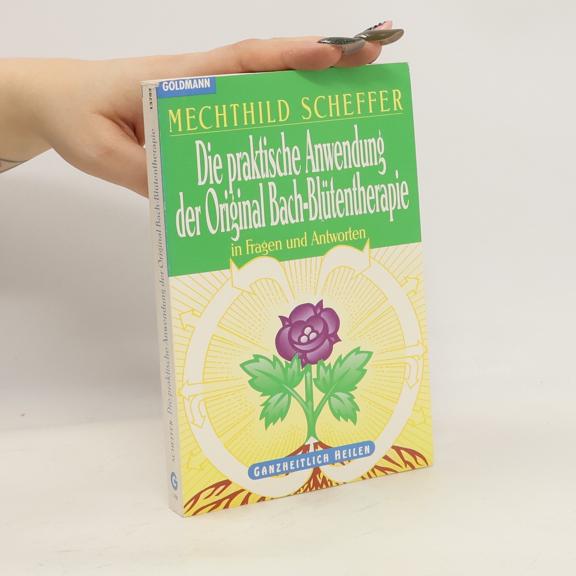 Mechthild Scheffer Die praktische Anwendung der Original-Bach-Blütentherapie in Fragen und Antworten