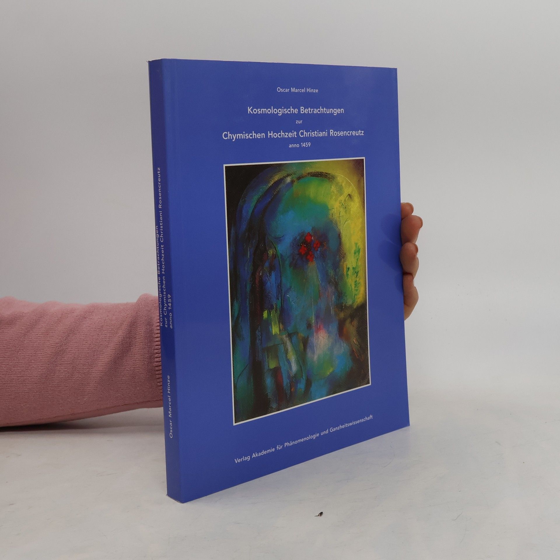 Collectif d'auteurs Kosmologische Betrachtungen zur chymischen Hochzeit Christiani Rosencreutz anno 1459 und Chymische Hochzeit Christiani Rosencreutz anno 1459