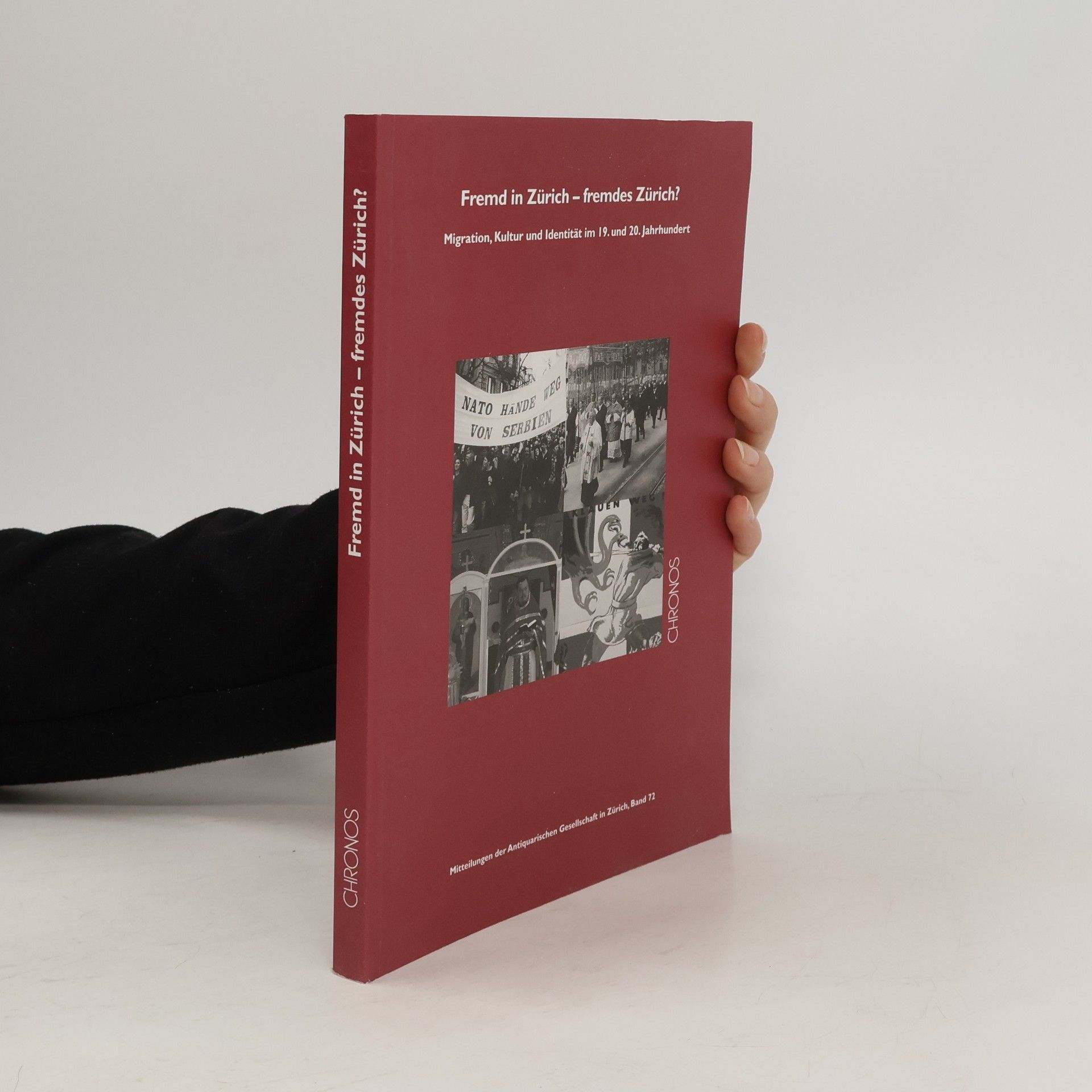 Mitteilungen der Antiquarischen Gesellschaft in Zürich - 72: Fremd in Zürich - fremdes Zürich?