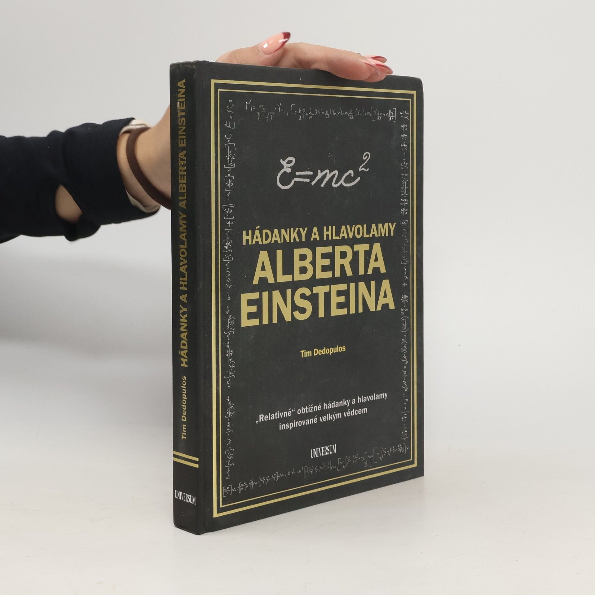 Tim Dedopulos Hádanky a hlavolamy Alberta Einsteina : "relativně" obtížné hádanky a hlavolamy inspirované velkým vědcem