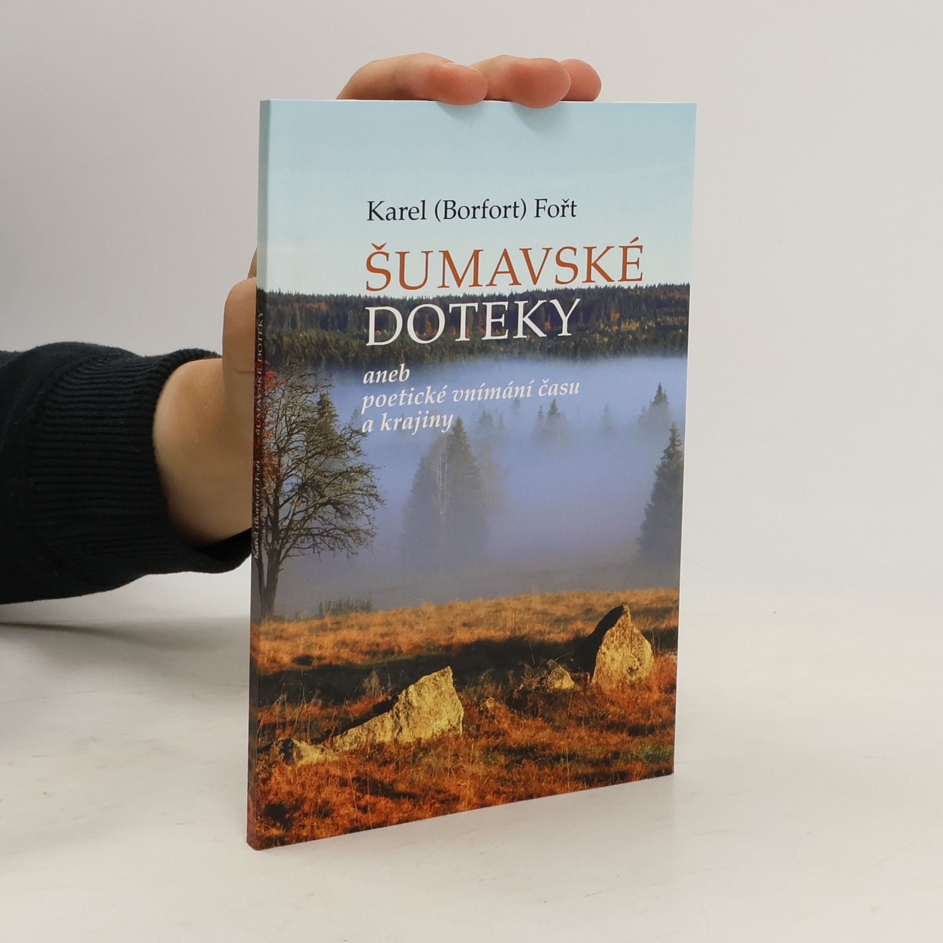 Karel Jaroslav Fořt Šumavské doteky, aneb, Poetické vnímání času a krajiny
