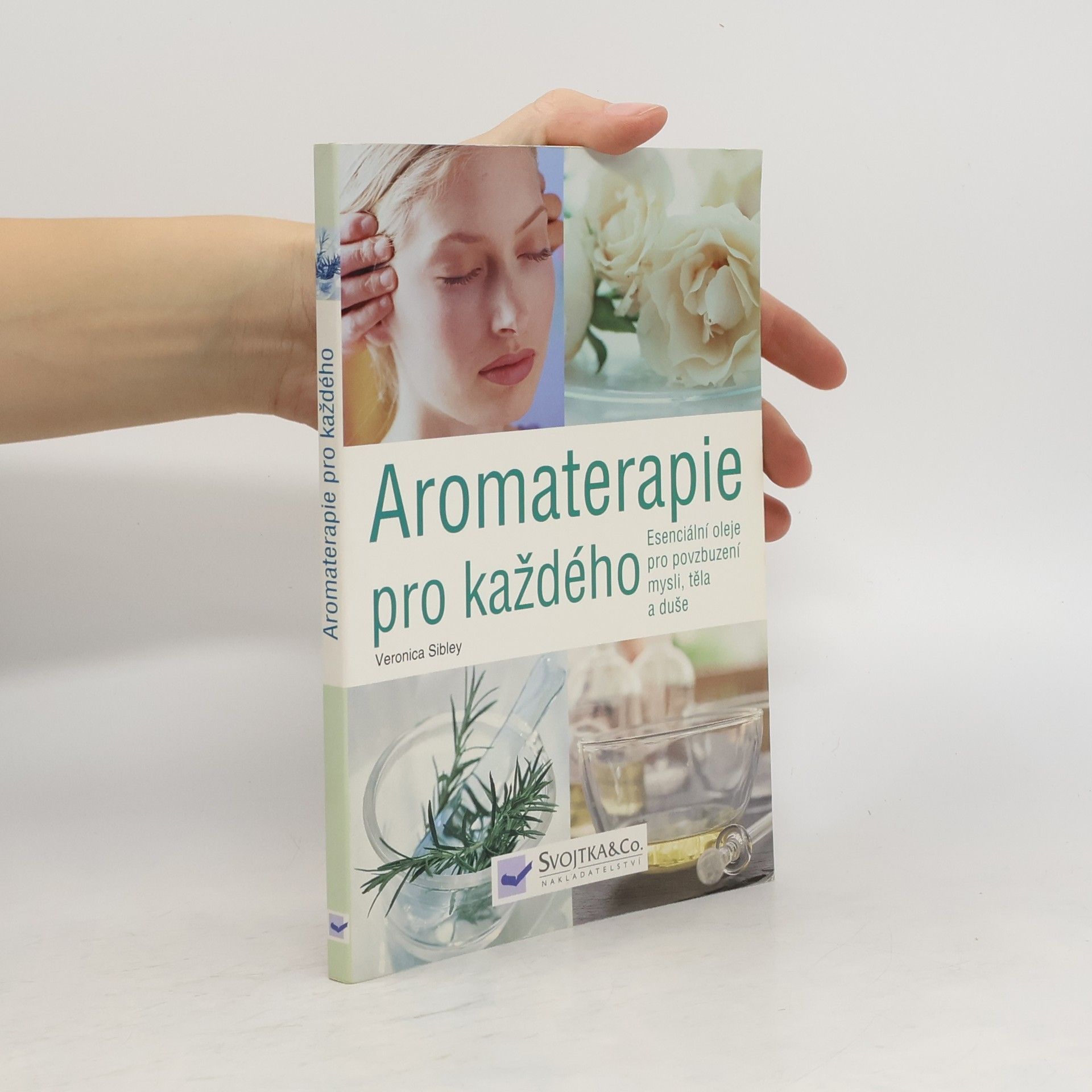 Veronica Sibley Aromaterapie pro každého. Esenciální oleje pro povzbuzení mysli, těla a duše