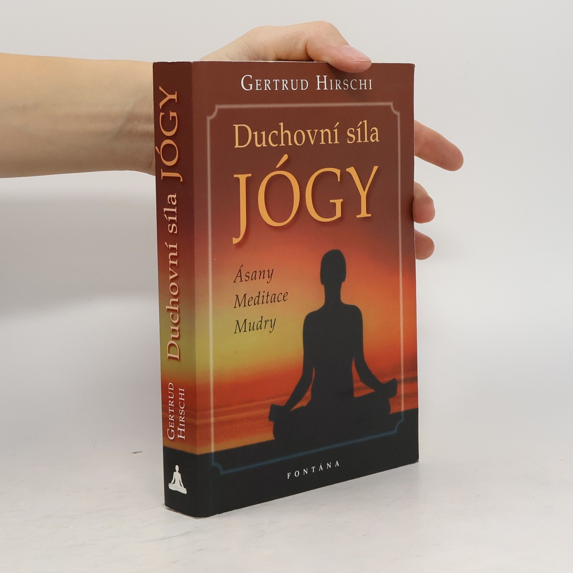 Gertrud Hirschi Duchovní síla jógy : ásany, meditace, mudry