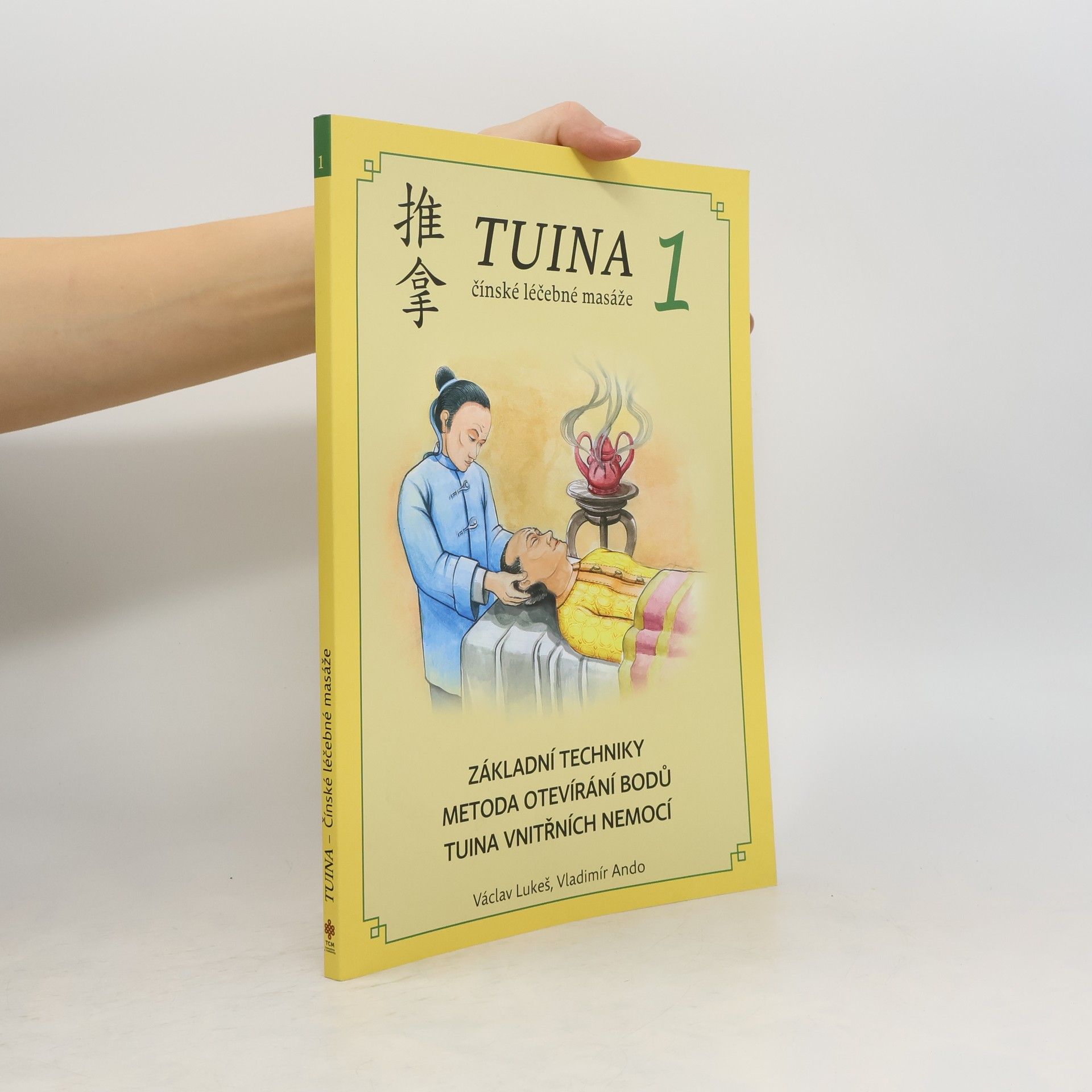 Tuina 1: Základní techniky, metoda otevírání bodů, tuina vnitřních nemocí = Ji chu shou fa, kai xue fa, nei ke tui na