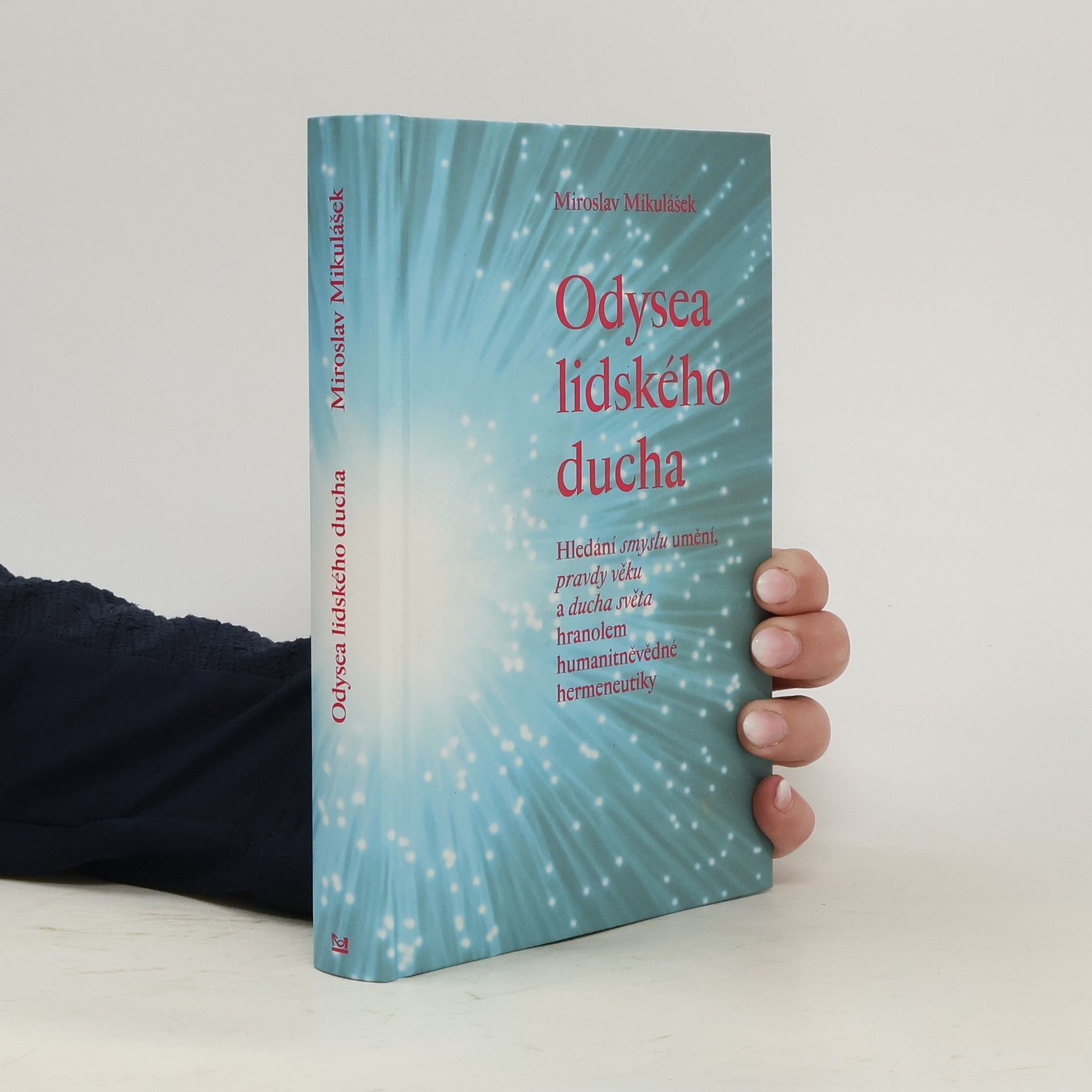 Miroslav Mikulášek Odysea lidského ducha - Hledání smyslu umění, pravdy věku a ducha světa hranolem humanitněvědné hermeneutiky