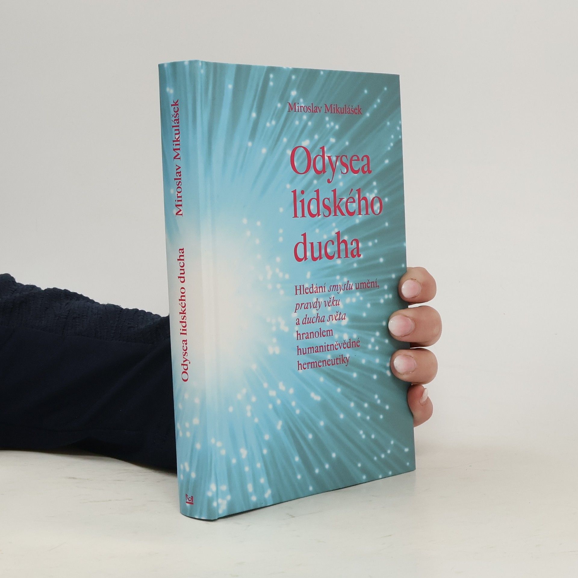 Miroslav Mikulášek Odysea lidského ducha - Hledání smyslu umění, pravdy věku a ducha světa hranolem humanitněvědné hermeneutiky
