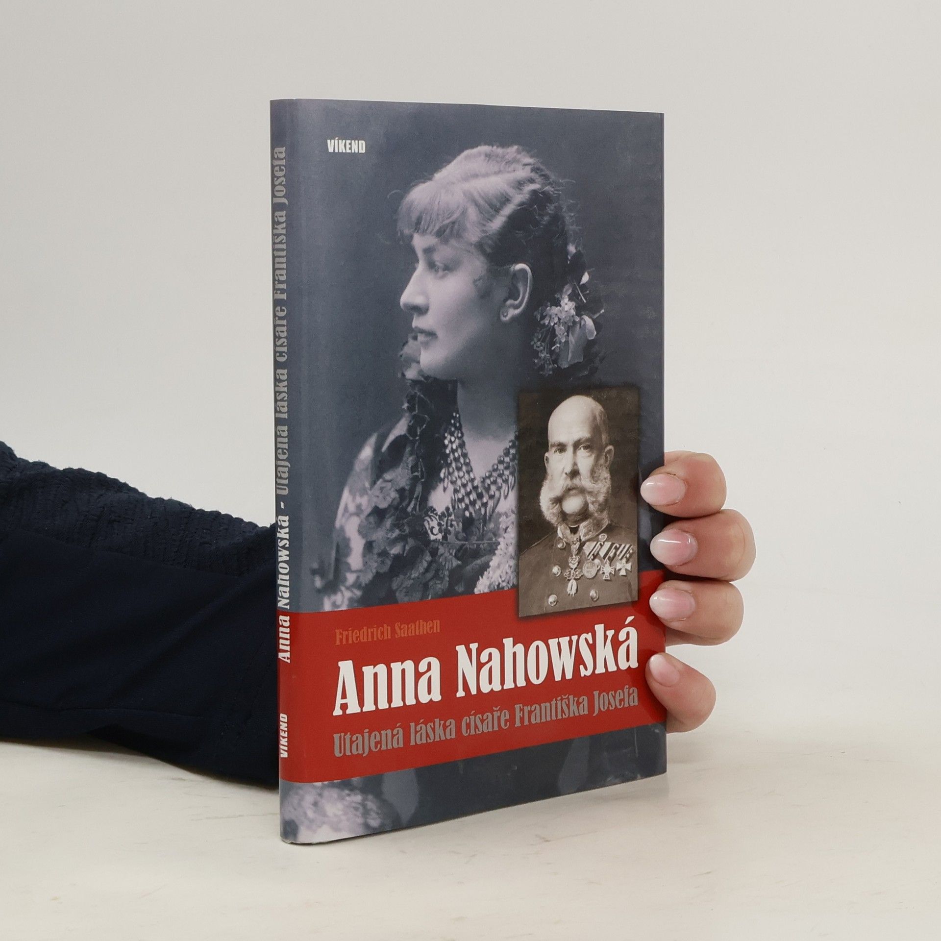 Friedrich Saathen Anna Nahowská - Utajená láska císaře Františka Josefa