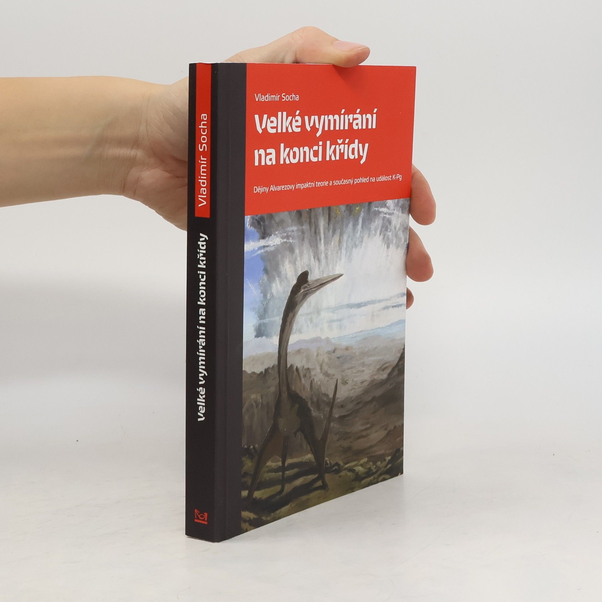 Vladimír Socha Velké vymírání na konci křídy. Dějiny Alvarezovy impaktní teorie a současný pohled na událost K-Pg