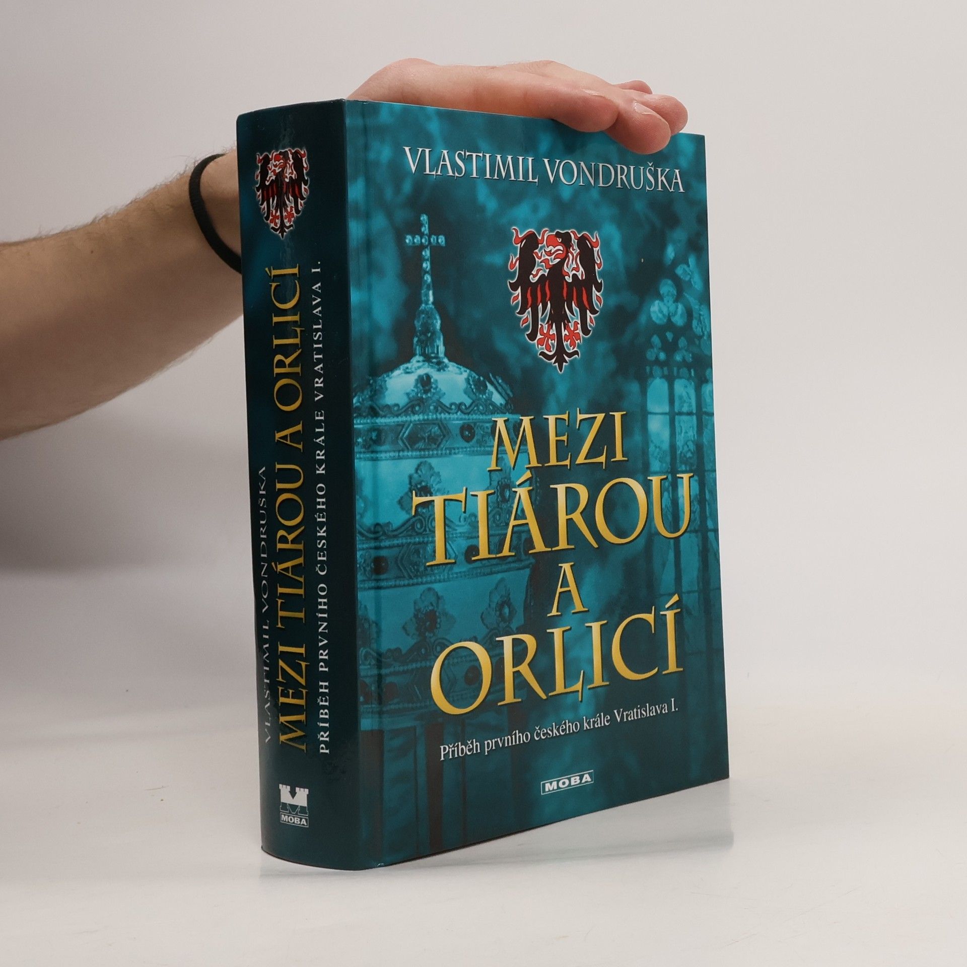Vlastimil Vondruška Mezi tiárou a orlicí. Příběh prvního českého krále Vratislava I.