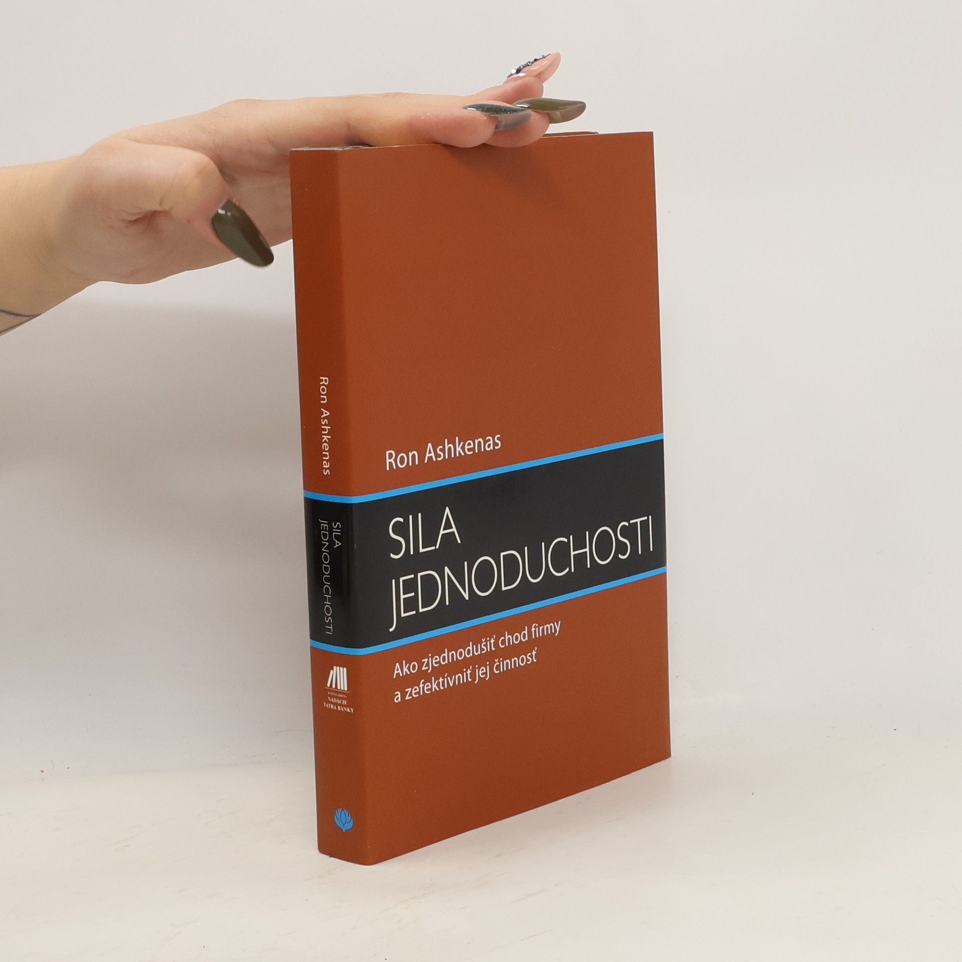 Ronald N. Ashkenas Sila jednoduchosti: ako zefektívniť chod firmy a zjednodušiť jej činnosť