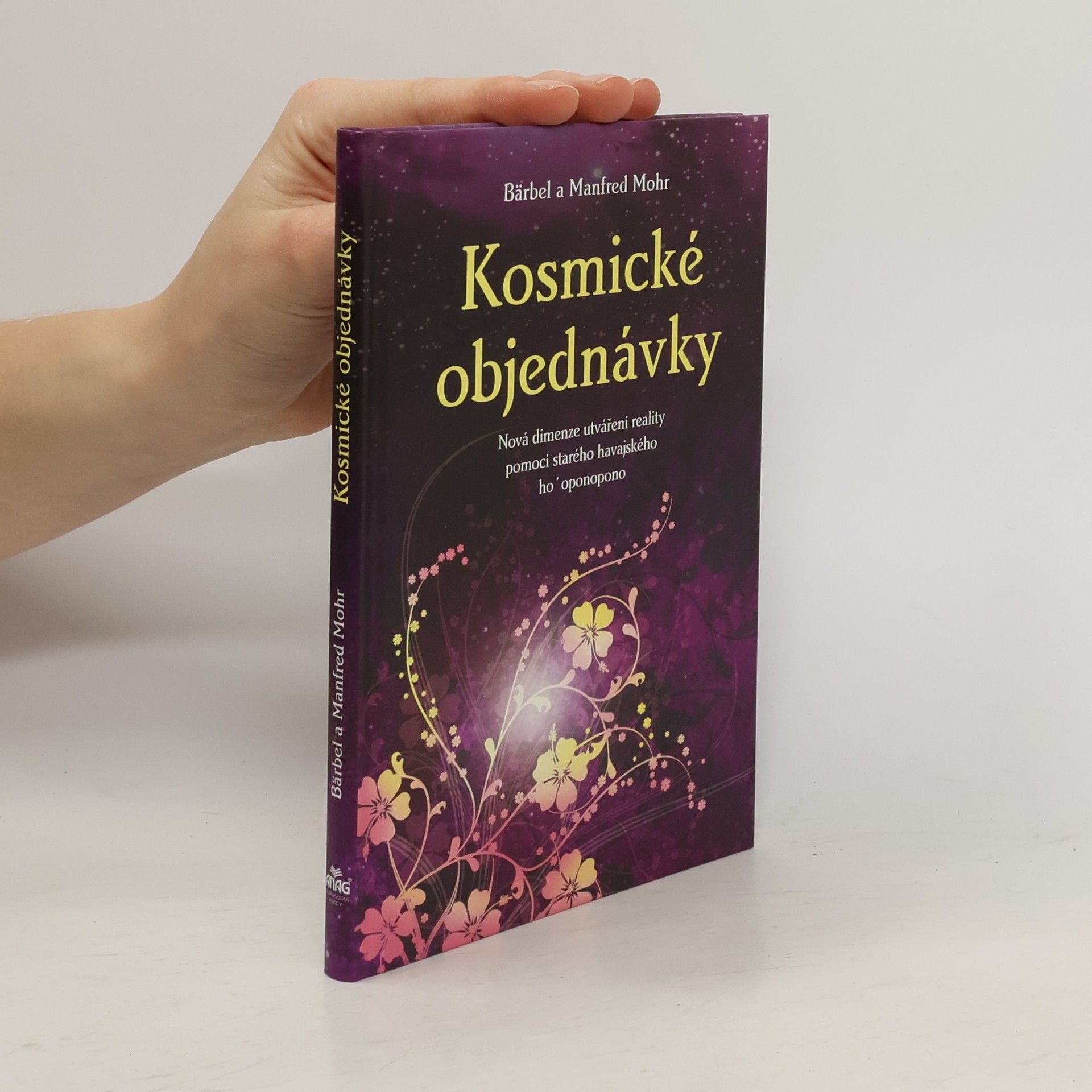 Bärbel Mohr Kosmické objednávky. Nová dimenze utváření reality pomocí starého havajského ho'oponopono