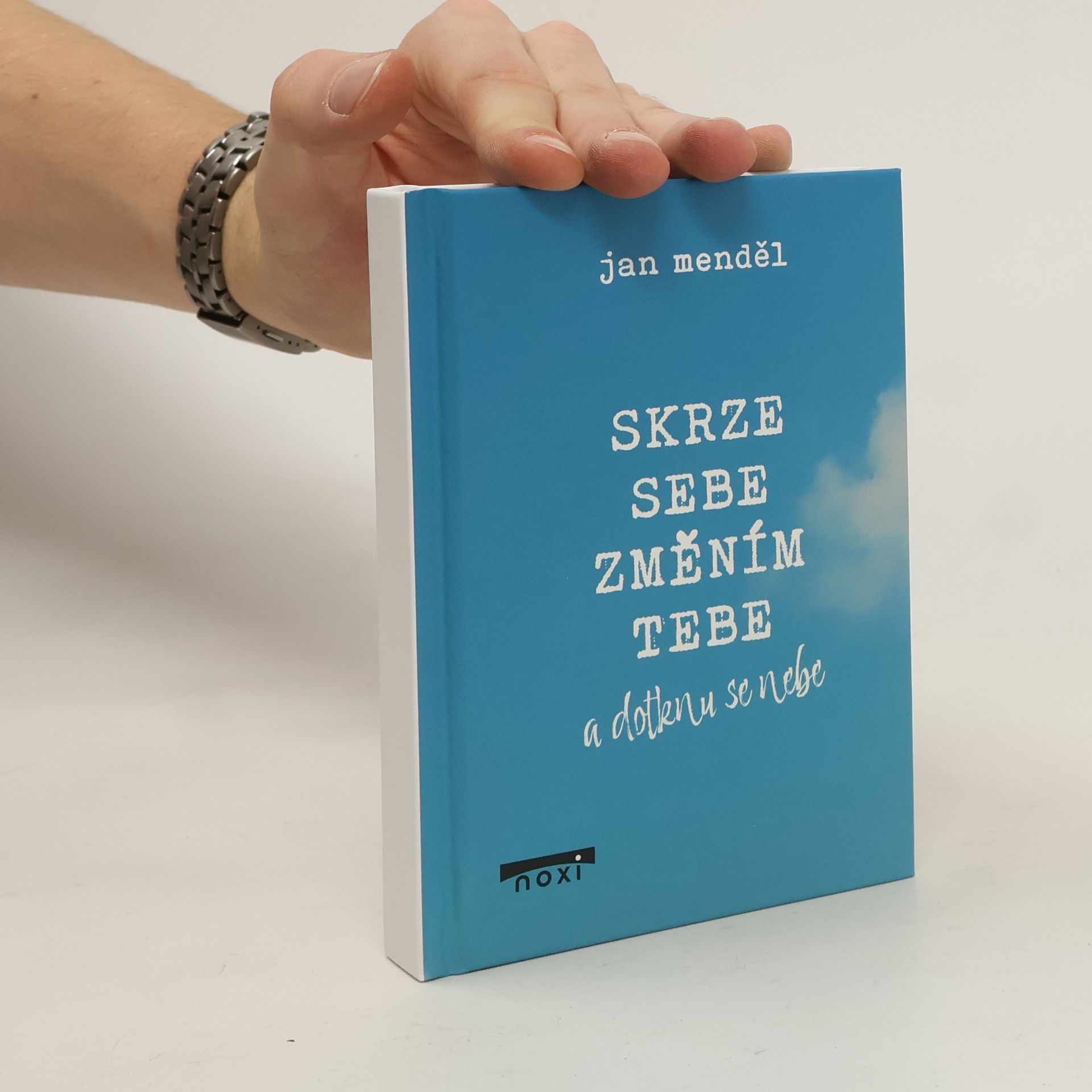 Jan Menděl Skrze sebe změním tebe a dotknu se nebe