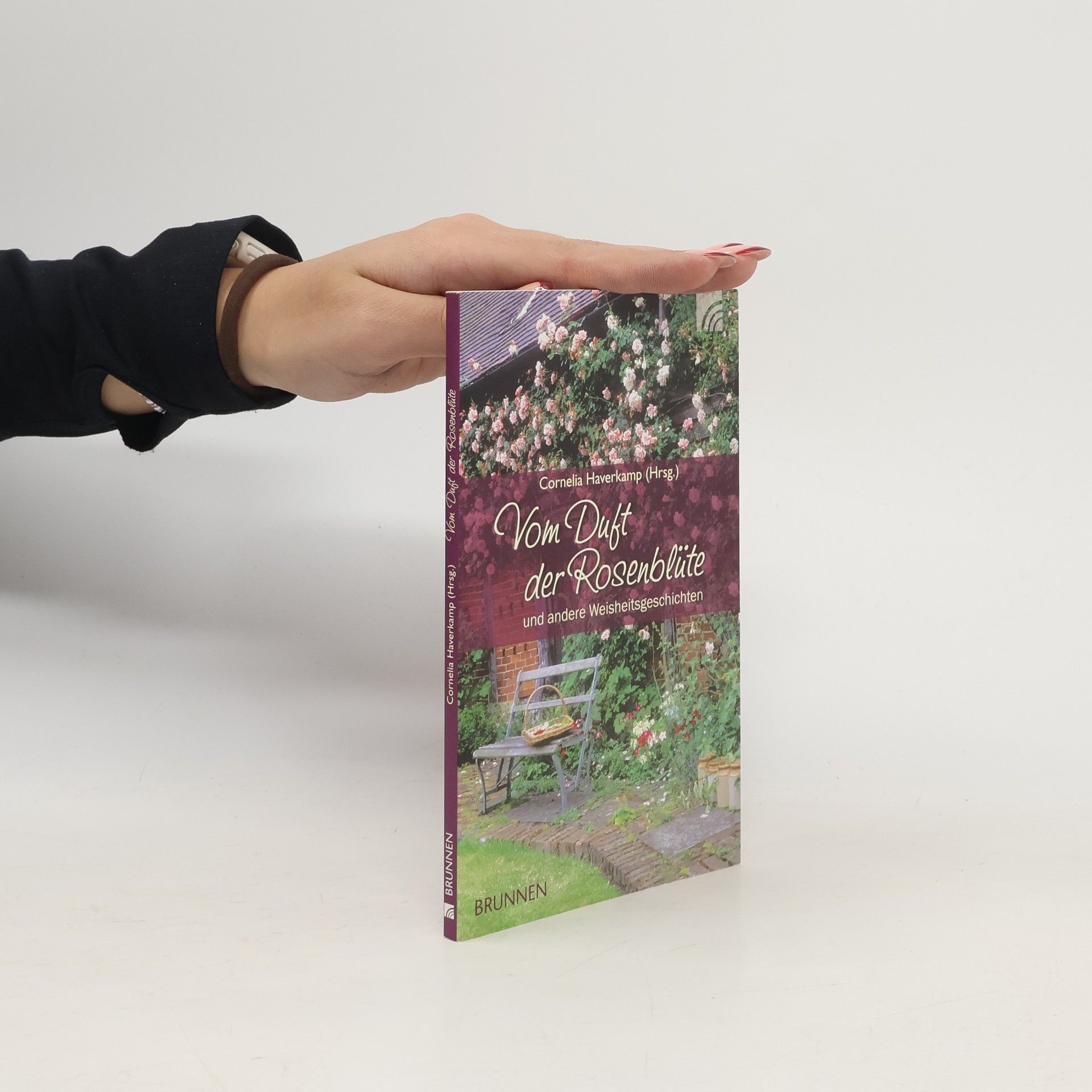 Cornelia Haverkamp Vom Duft der Rosenblüte und andere Weisheitsgeschichten