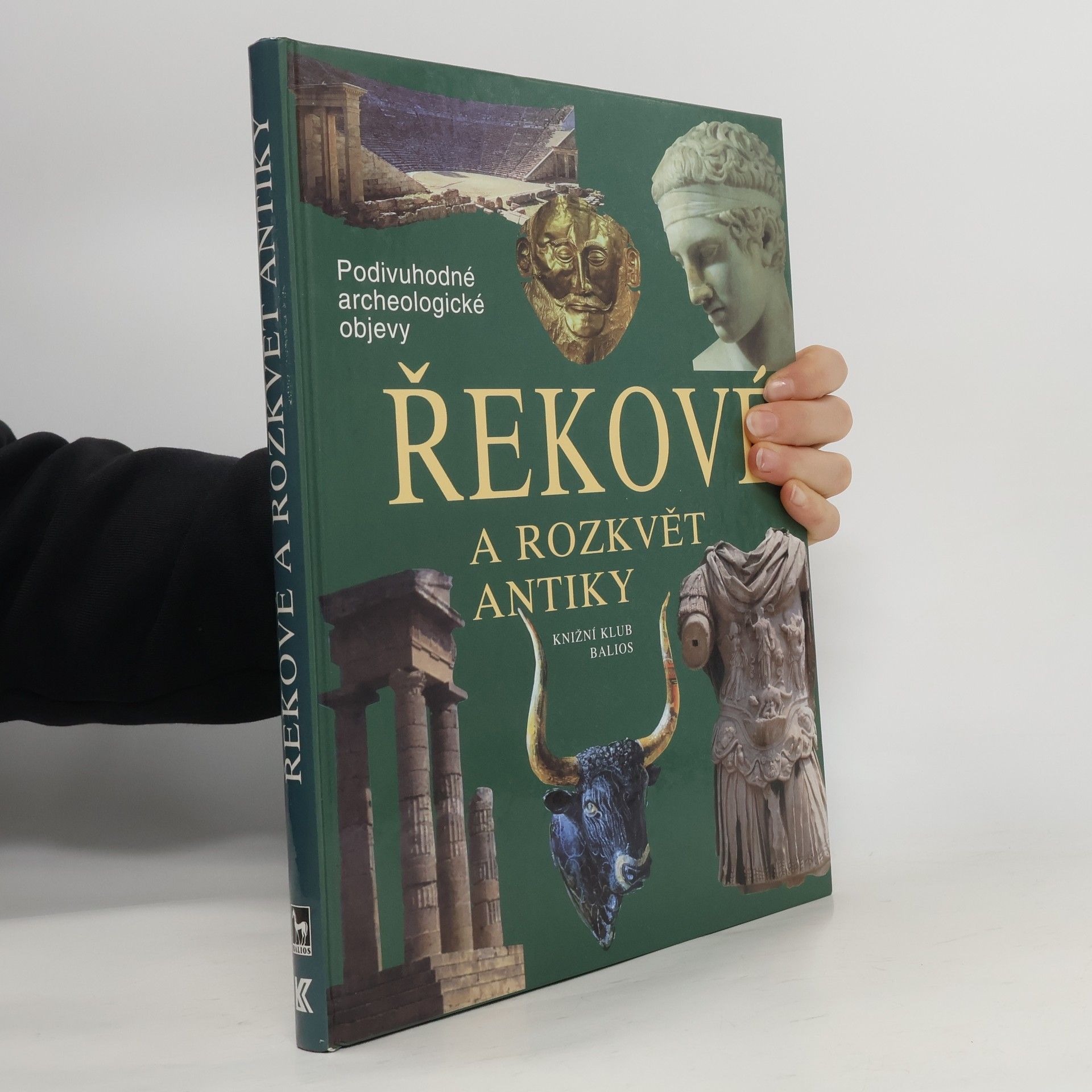 Kolektiv autorů Řekové a rozkvět antiky: Cesty, objevy, rekonstrukce