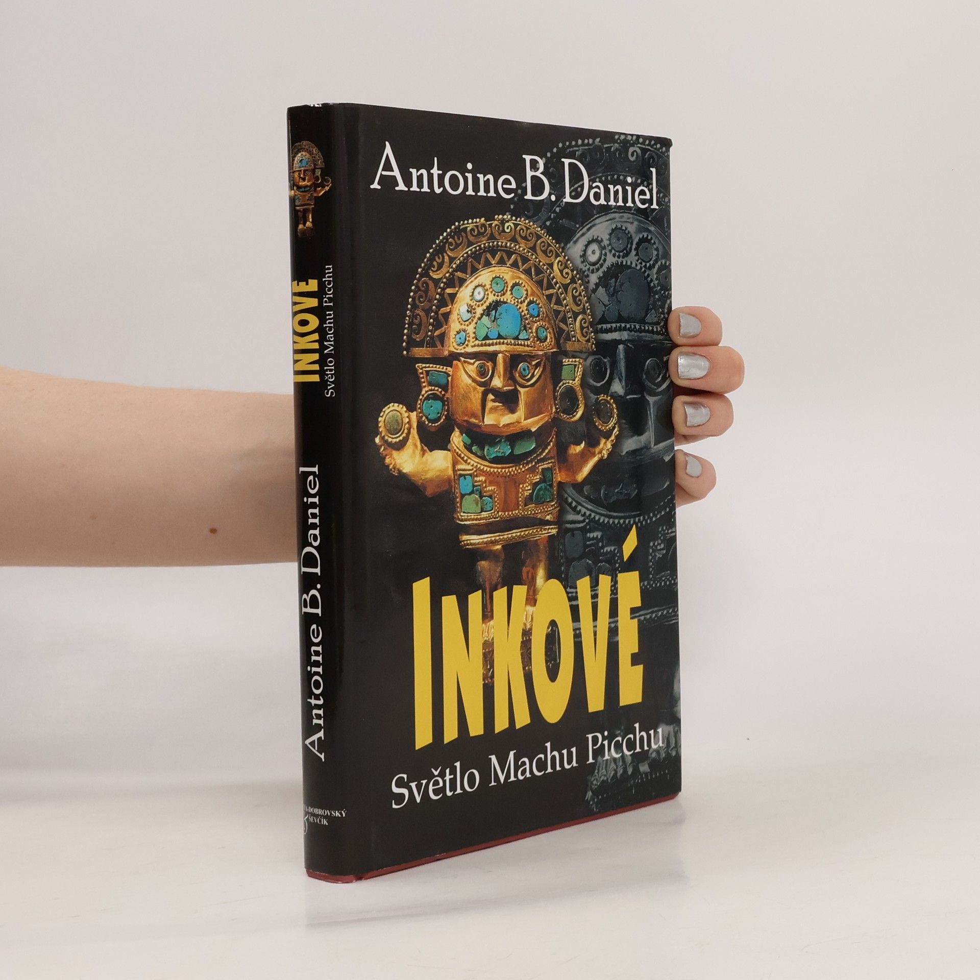 Antoine B. Daniel Inkové. Světlo Machu Picchu