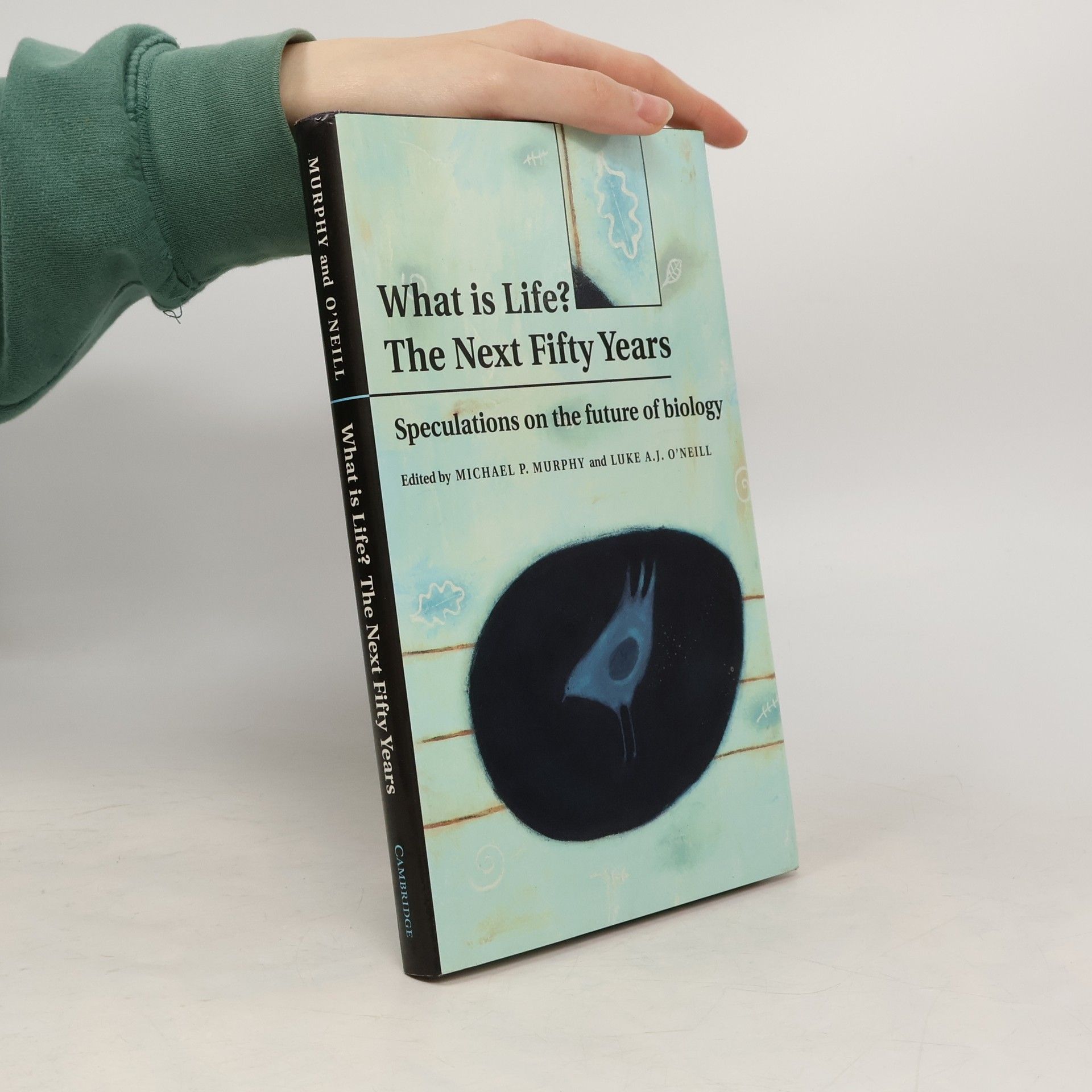 Michael P. Michael Patrick Murphy What is life? The next fifty years : speculations on the future of biology