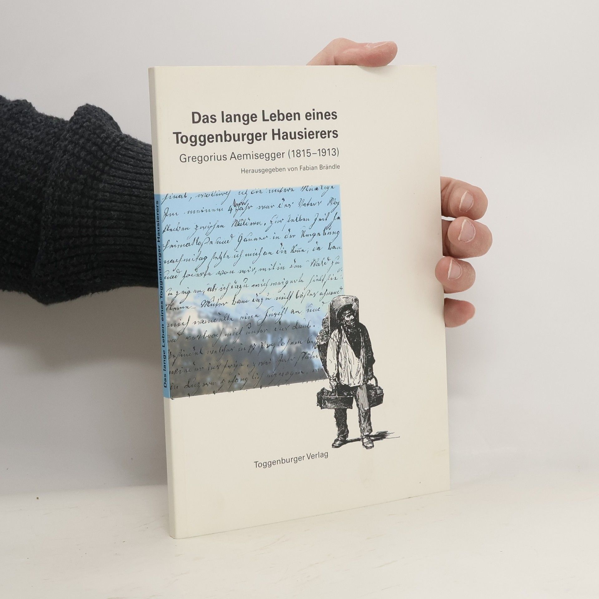 Gregorius Aemisegger Das lange Leben eines Toggenburger Hausierers