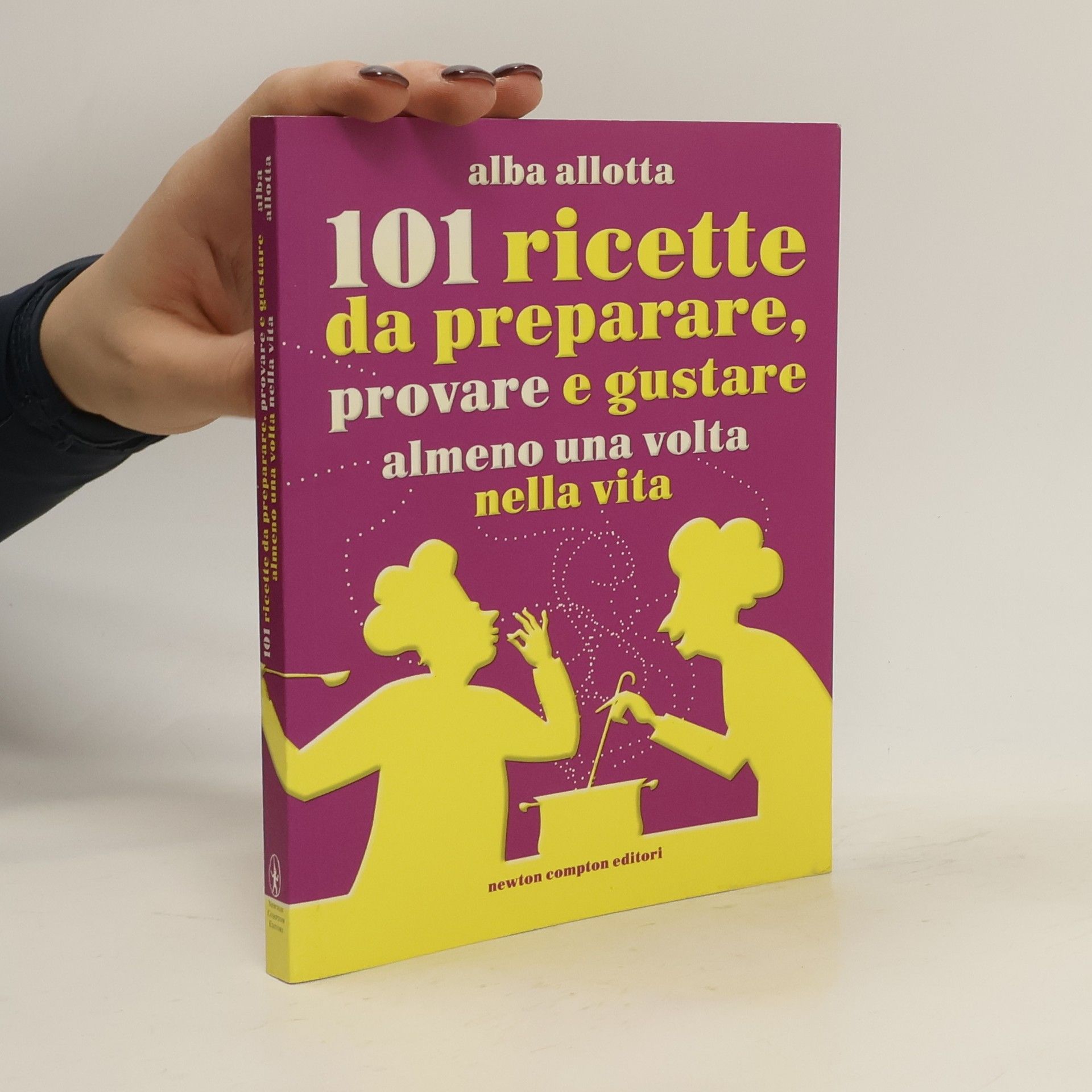 Alba Allotta 101 ricette da preparare, provare e gustare almeno una volta nella vita