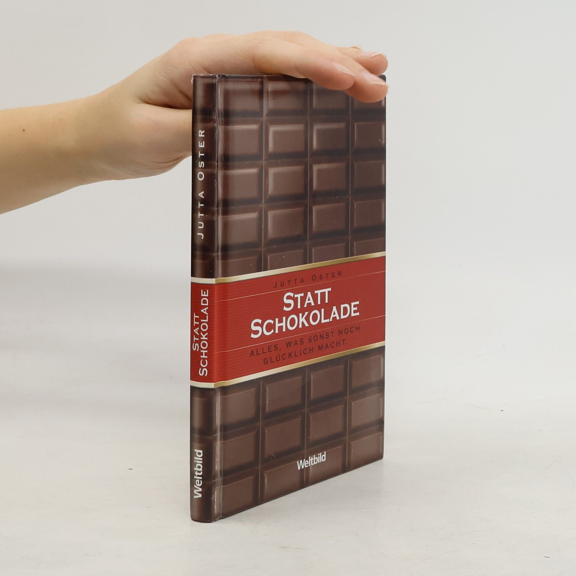 Statt Schokolade : alles, was sonst noch glücklich macht