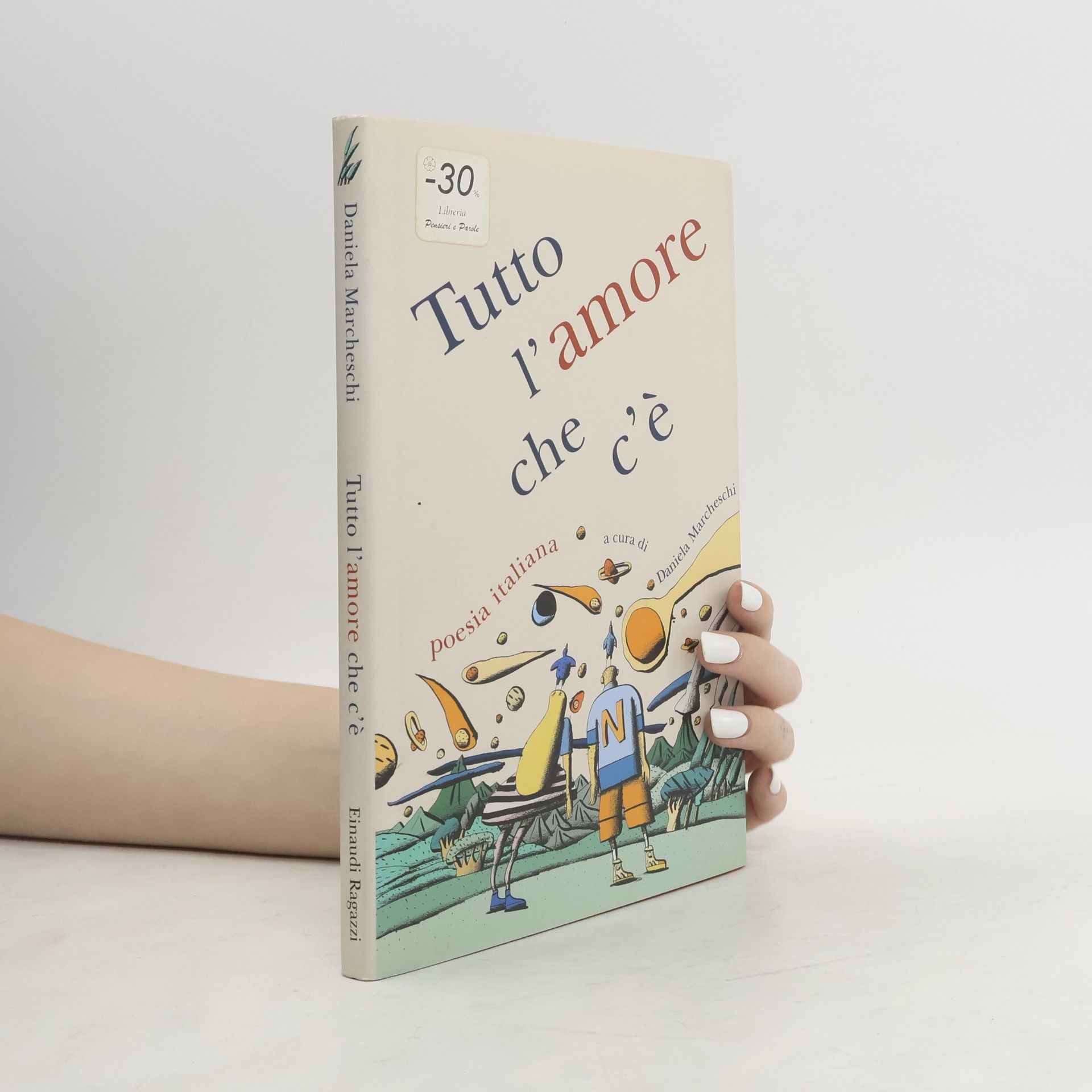 Daniela Marcheschi Tutto l'amore che c'è. Poesia italiana