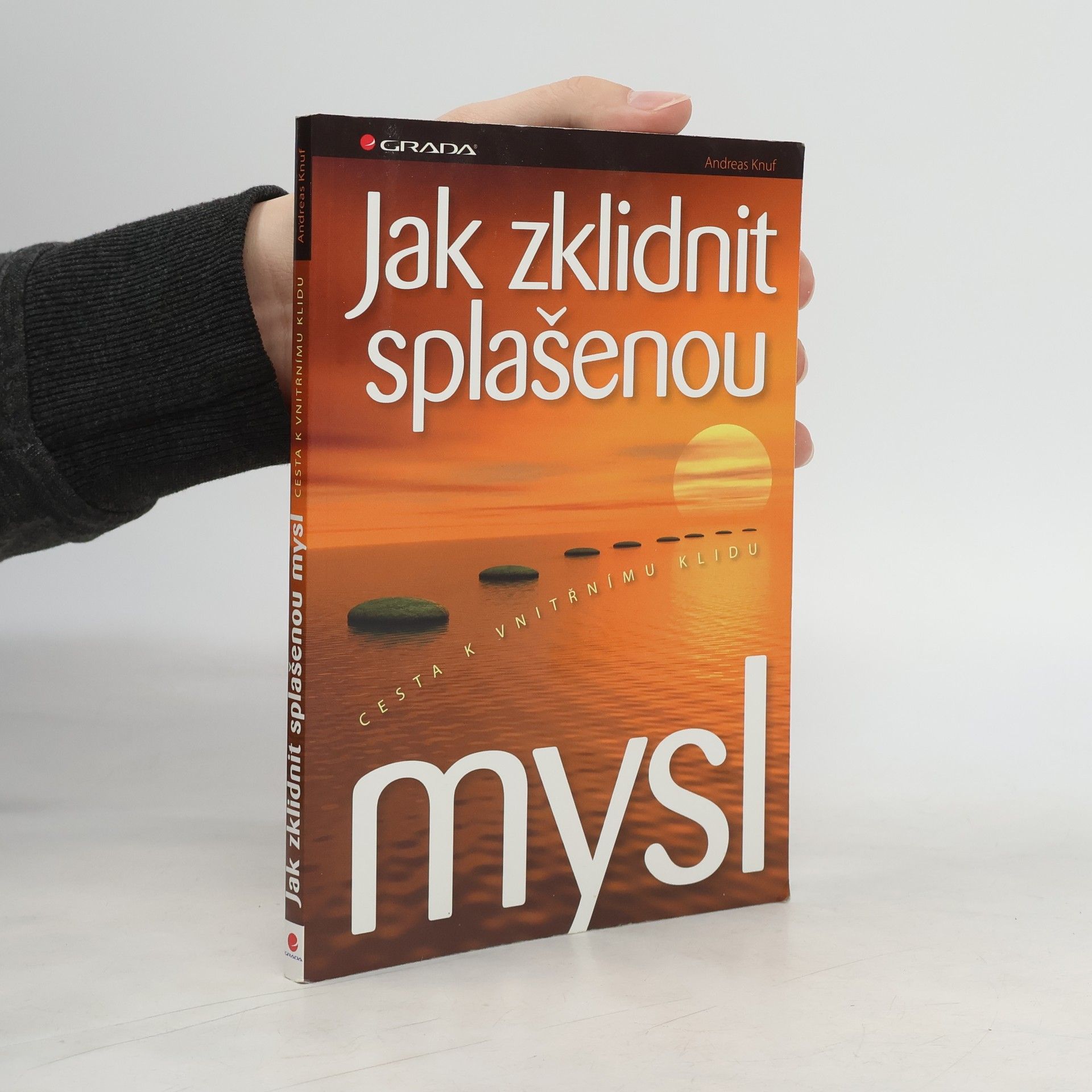 Andreas Knuf Jak zklidnit splašenou mysl: Cesta k vnitřnímu klidu