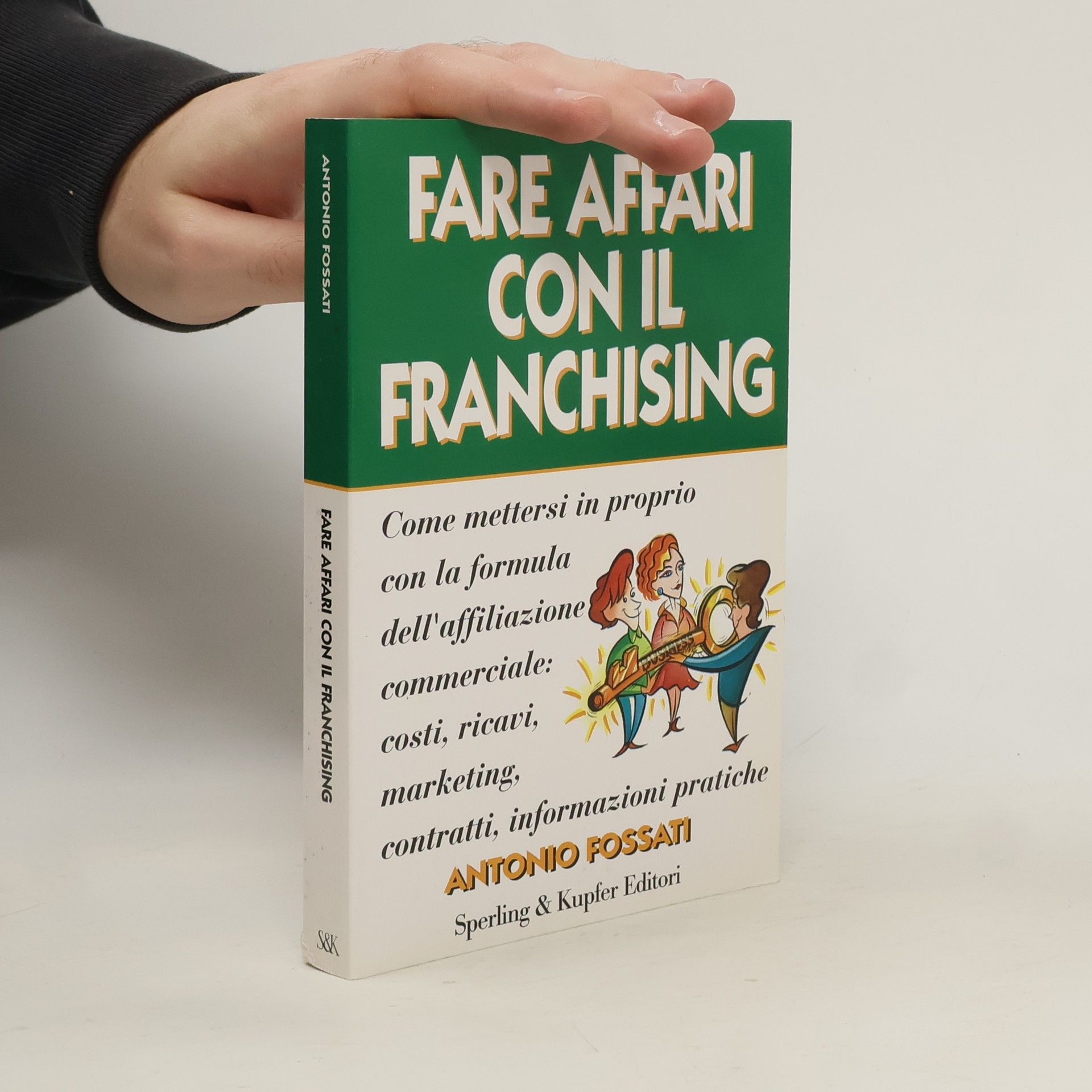 Antonio Fossati Fare affari con il franchising