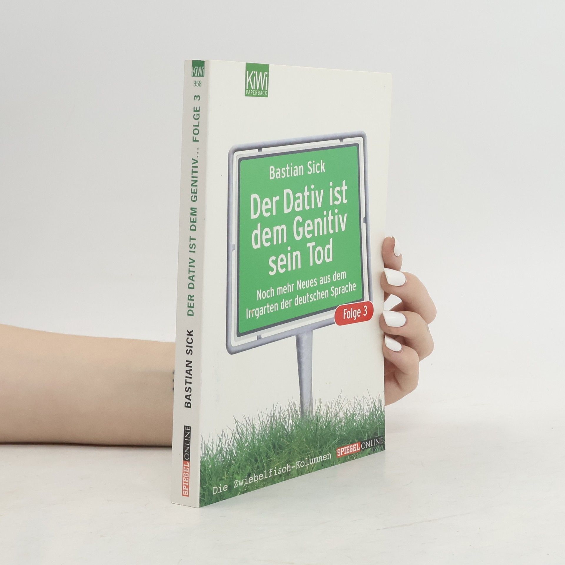 Bastian Sick Der Dativ ist dem Genitiv sein Tod. Folge 3, Noch mehr Neues aus dem Irrgarten der deutschen Sprache