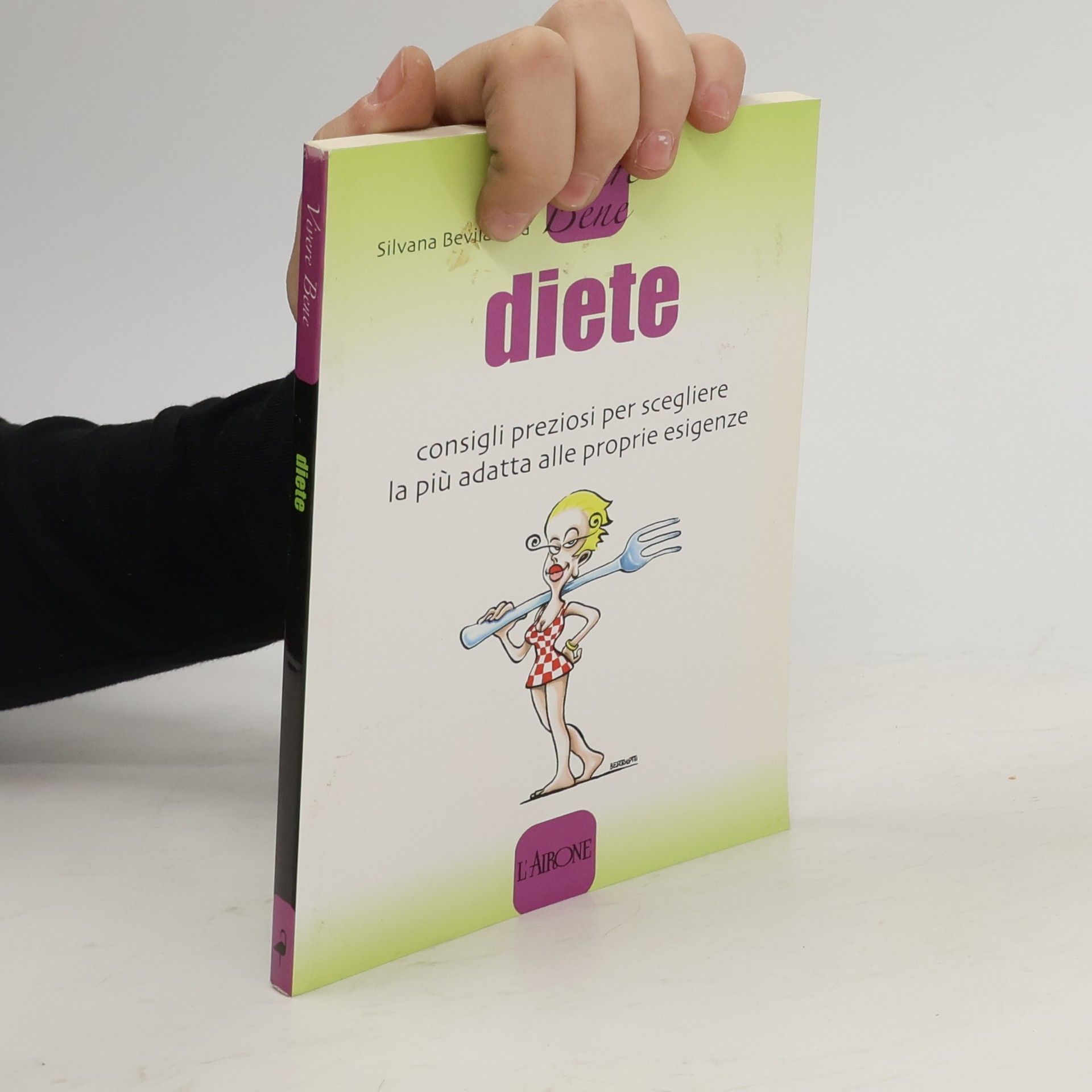 Silvana Bevilacqua Diete. Consigli preziosi per scegliere la più adatta alle proprie esigenze