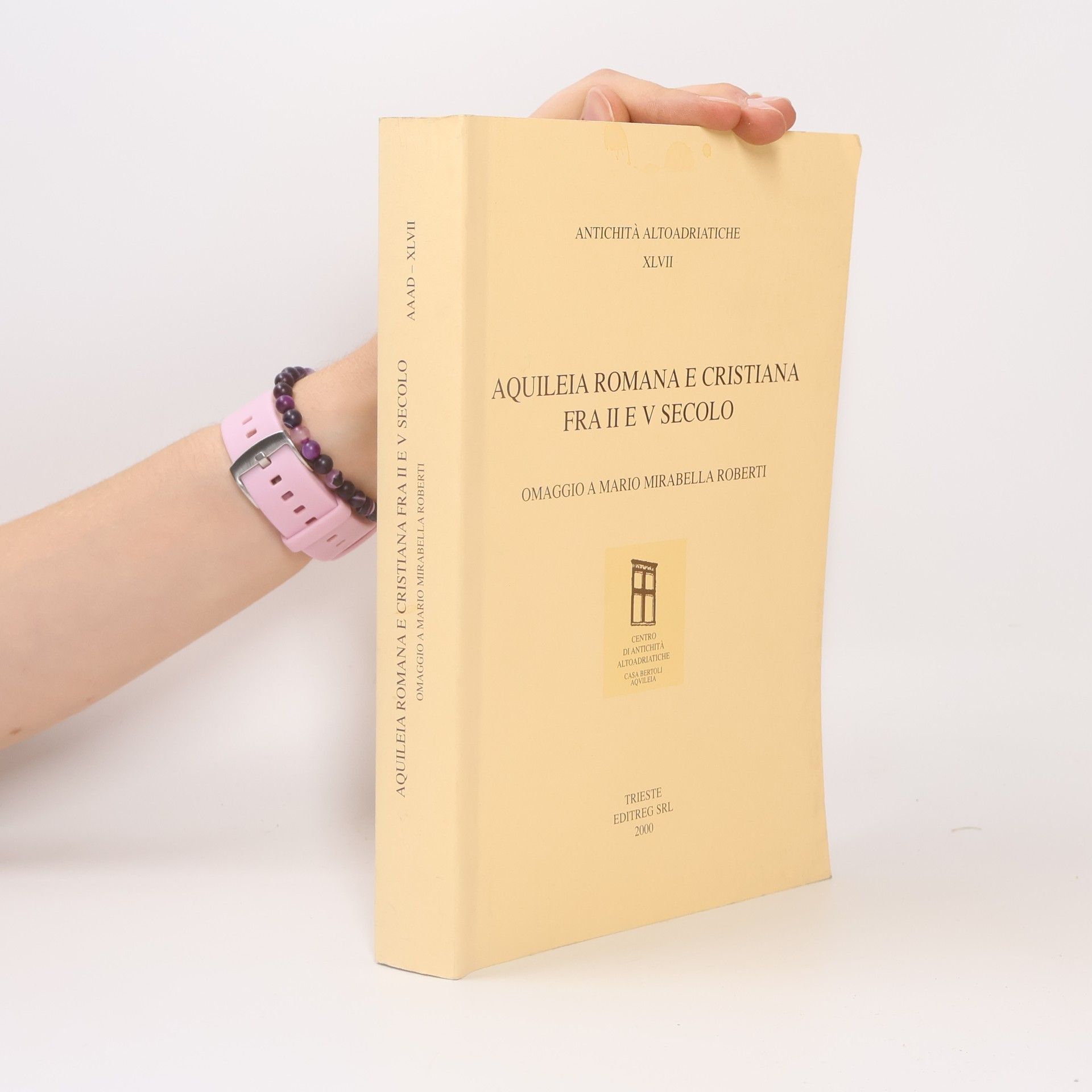 Collectif d'auteurs Antichità Altoadriatiche - 47: Aquileia romana e cristiana fra II e V secolo