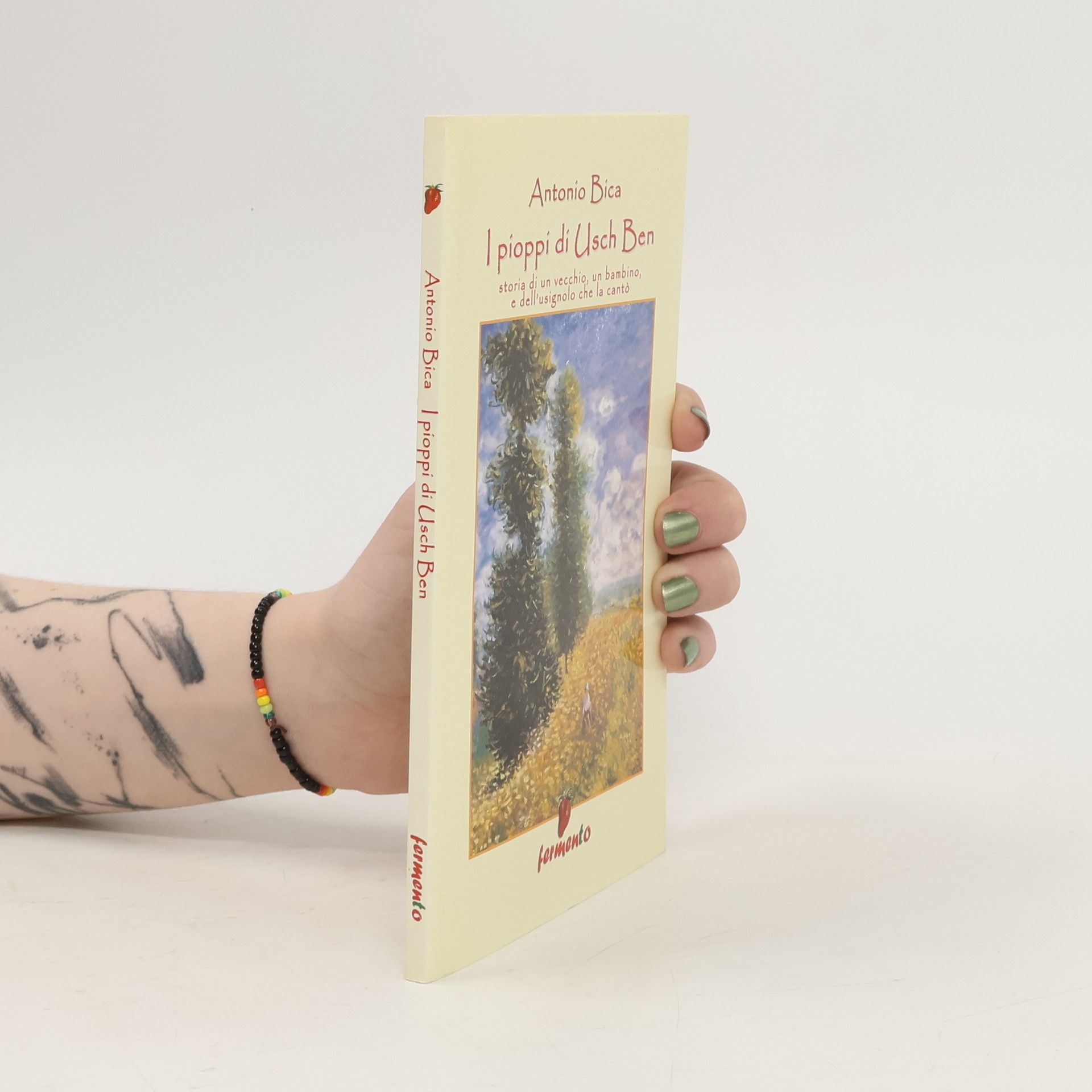 Antonio Bica I pioppi di Usch Ben. Storia di un vecchio, un bambino e dell'usignolo che la cantò. Nuova ediz.