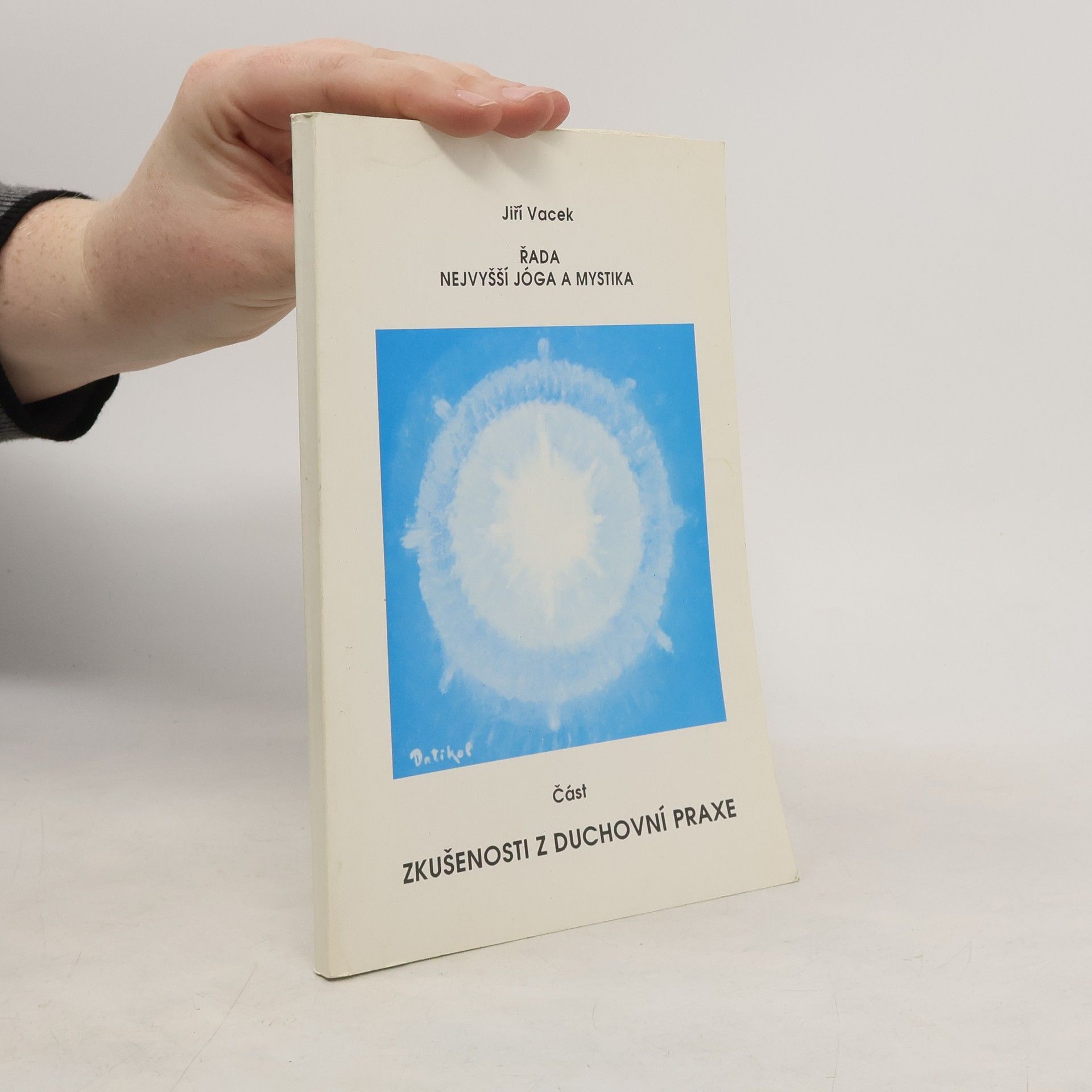 Jiří Vacek Řada nejvyšší jóga a mystika. Část zkušenosti z duchovní praxe