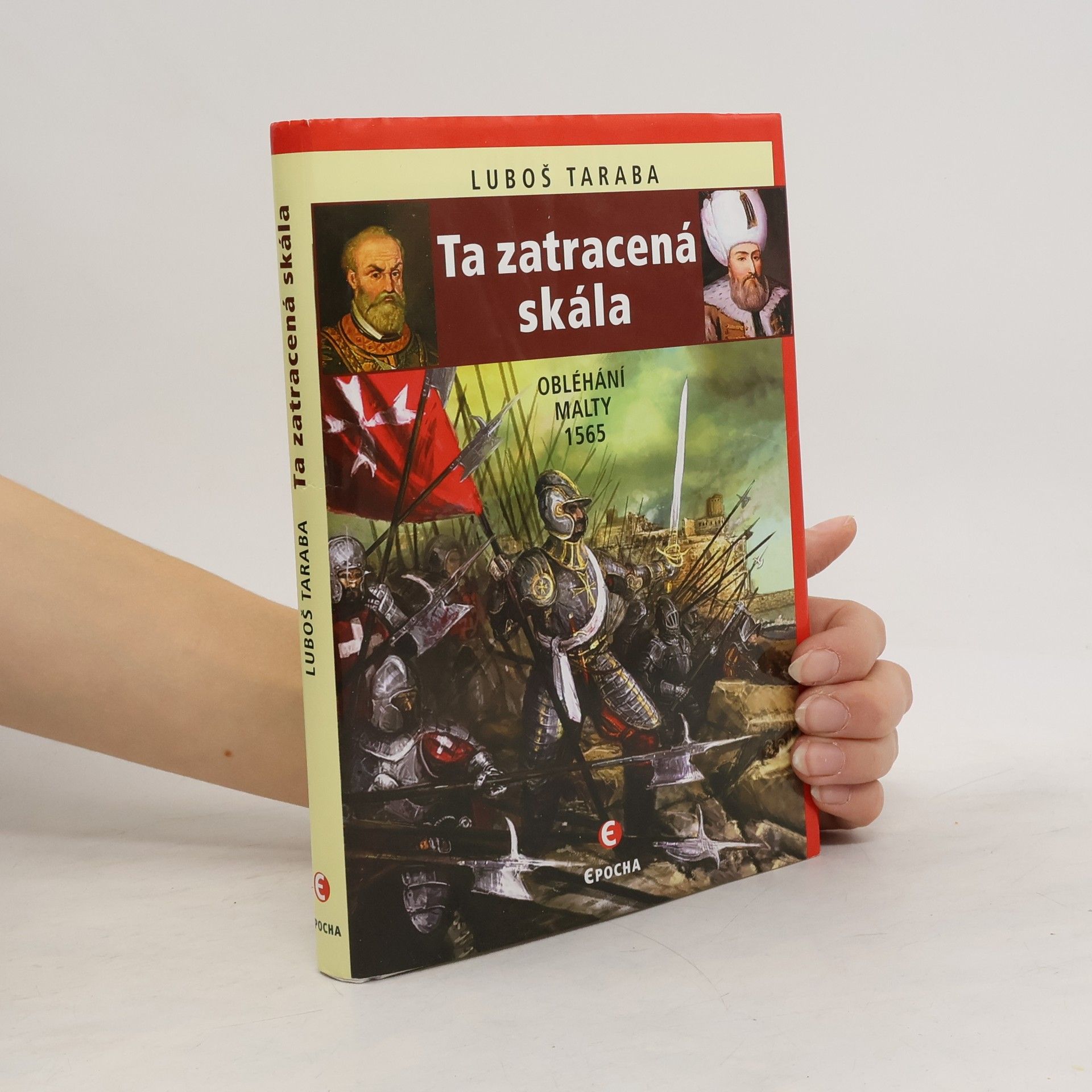 Luboš Taraba Ta zatracená skála: Obléhání Malty 1565