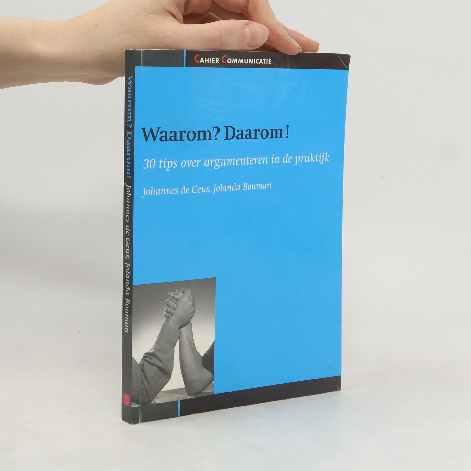Johannes de Geus Waarom? Daarom! 30 tips over argumenteren in de praktijk