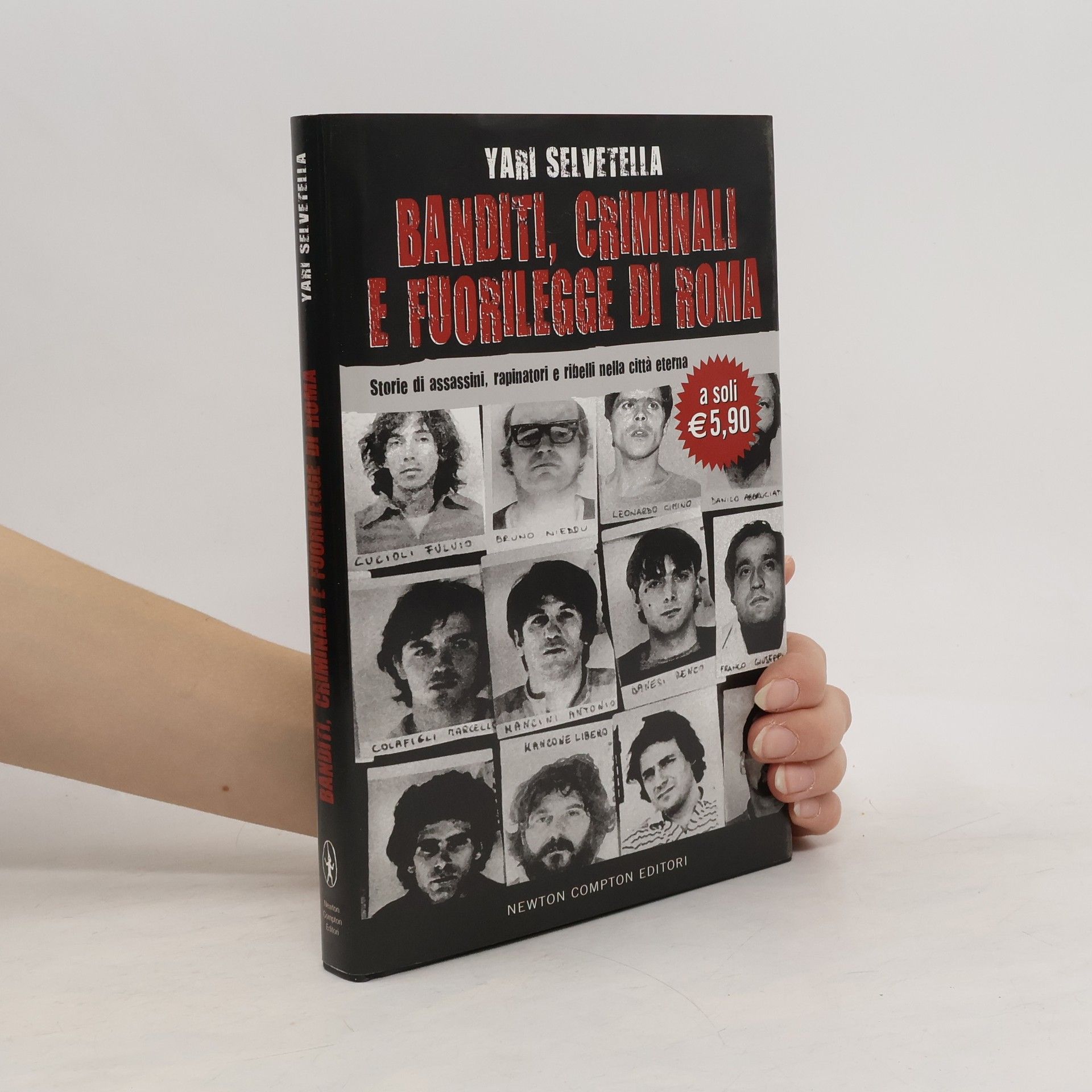 Yari Selvetella Banditi, criminali e fuorilegge di Roma. Storie di assassini, rapinatori e ribelli nella città eterna
