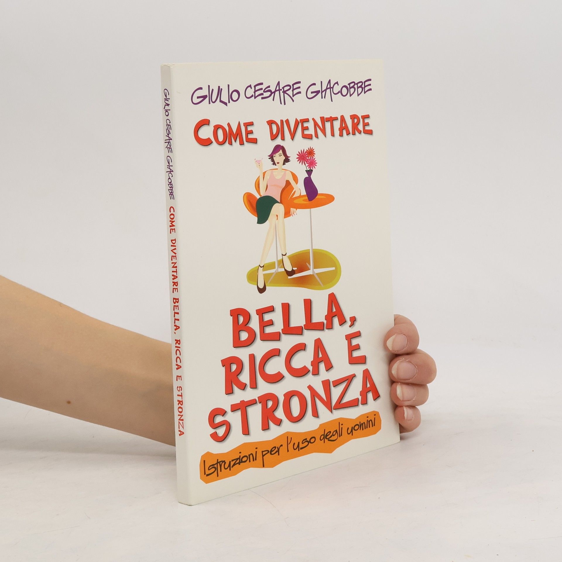 Giulio Cesare Giacobbe Come diventare bella, ricca e stronza