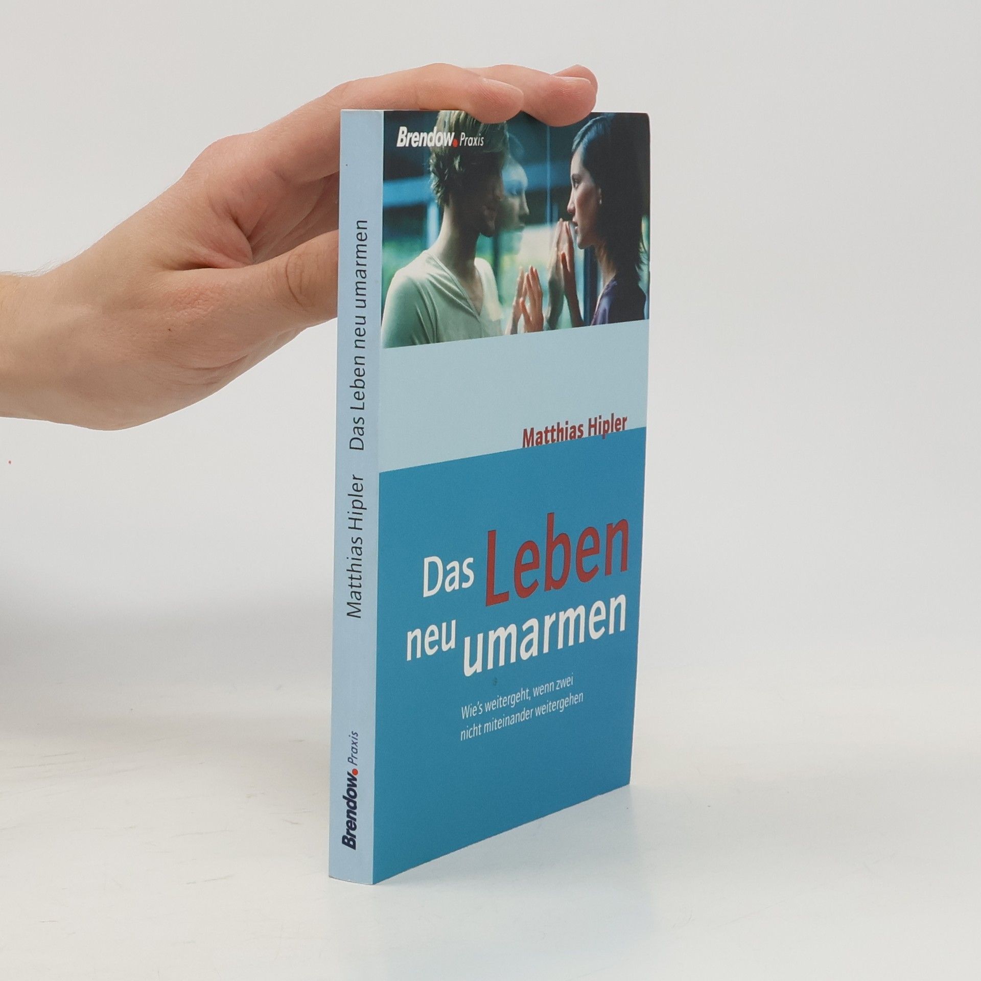Matthias Hipler Das Leben neu umarmen